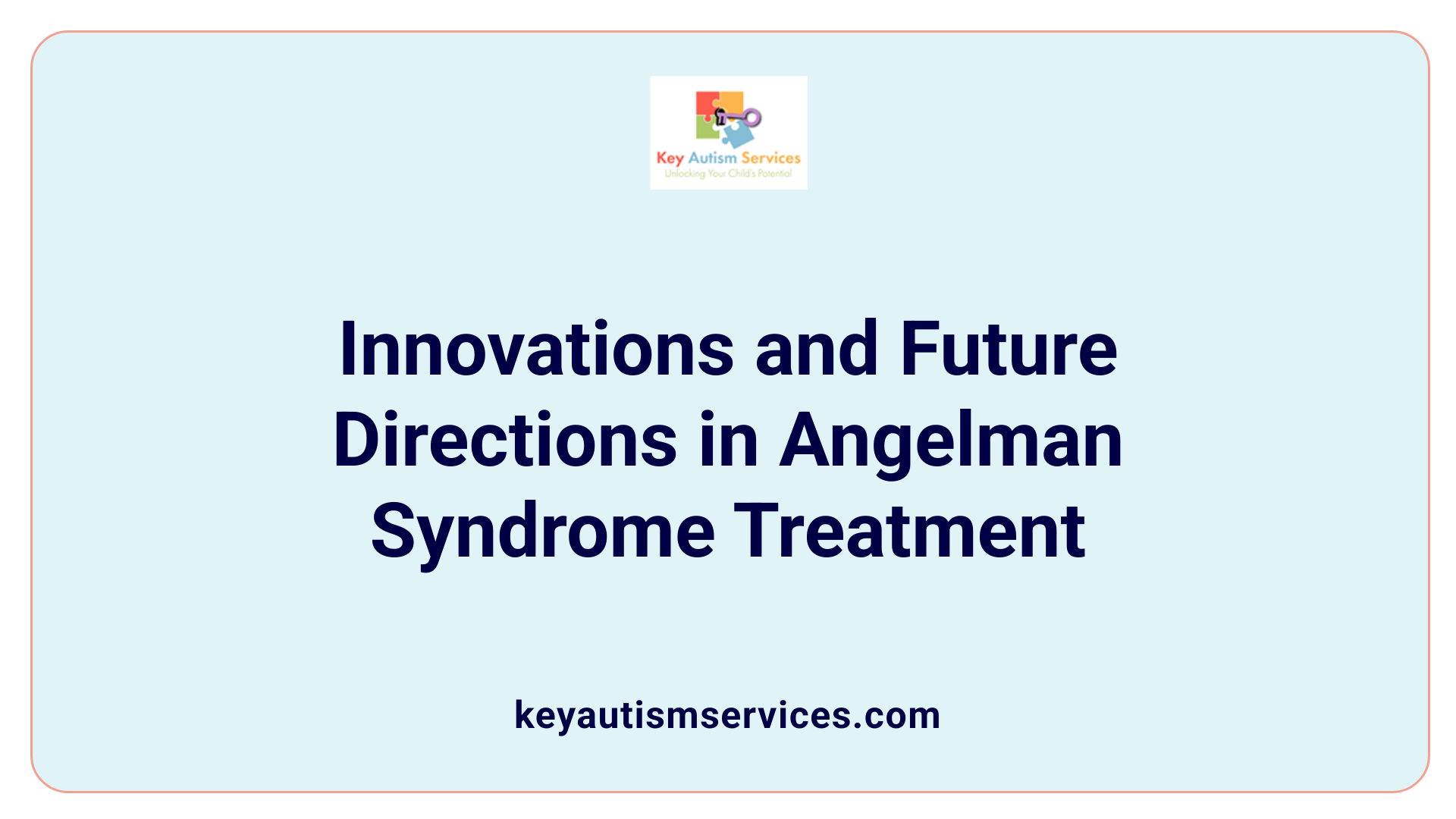 Innovations and Future Directions in Angelman Syndrome Treatment