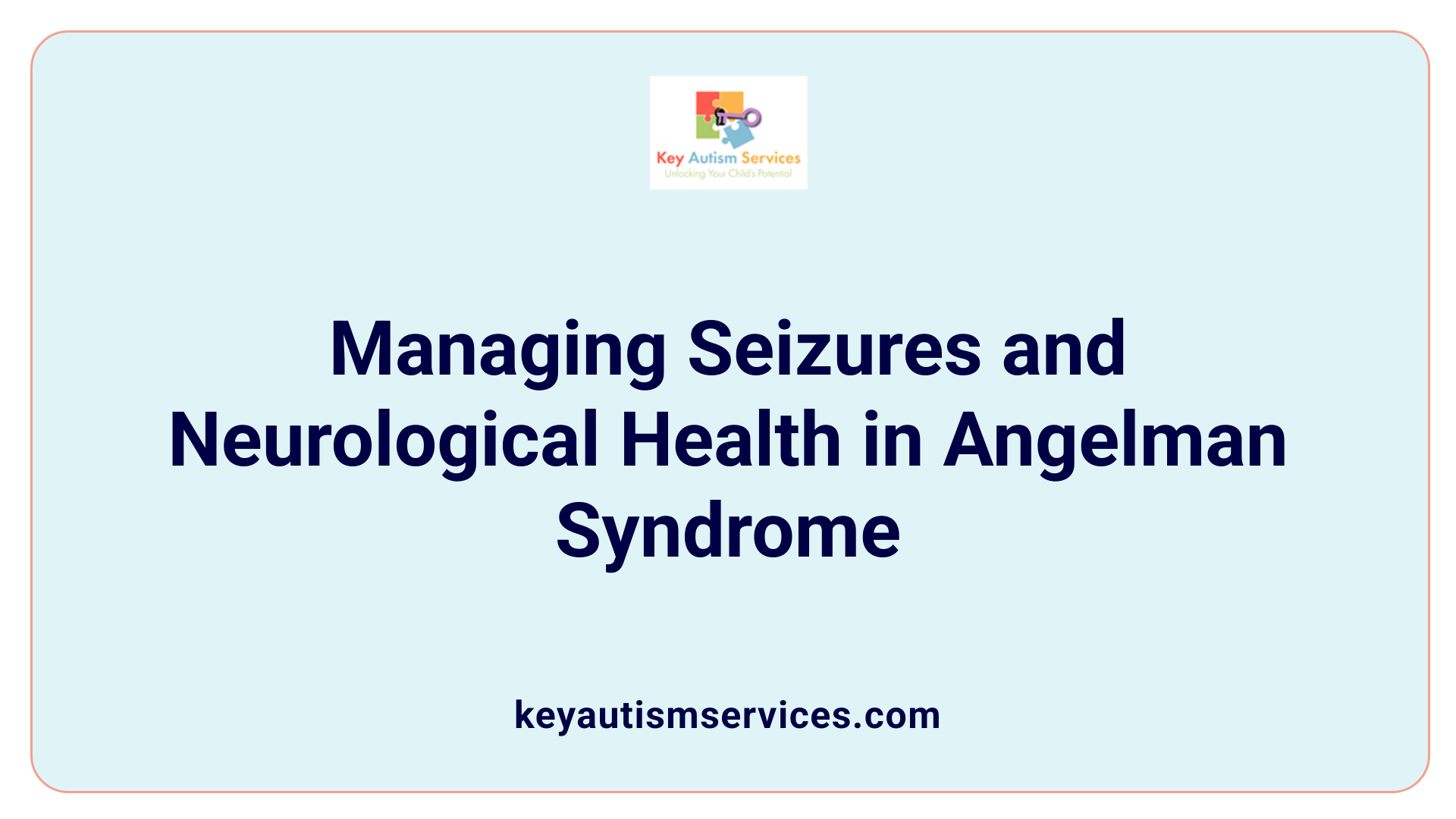 Managing Seizures and Neurological Health in Angelman Syndrome
