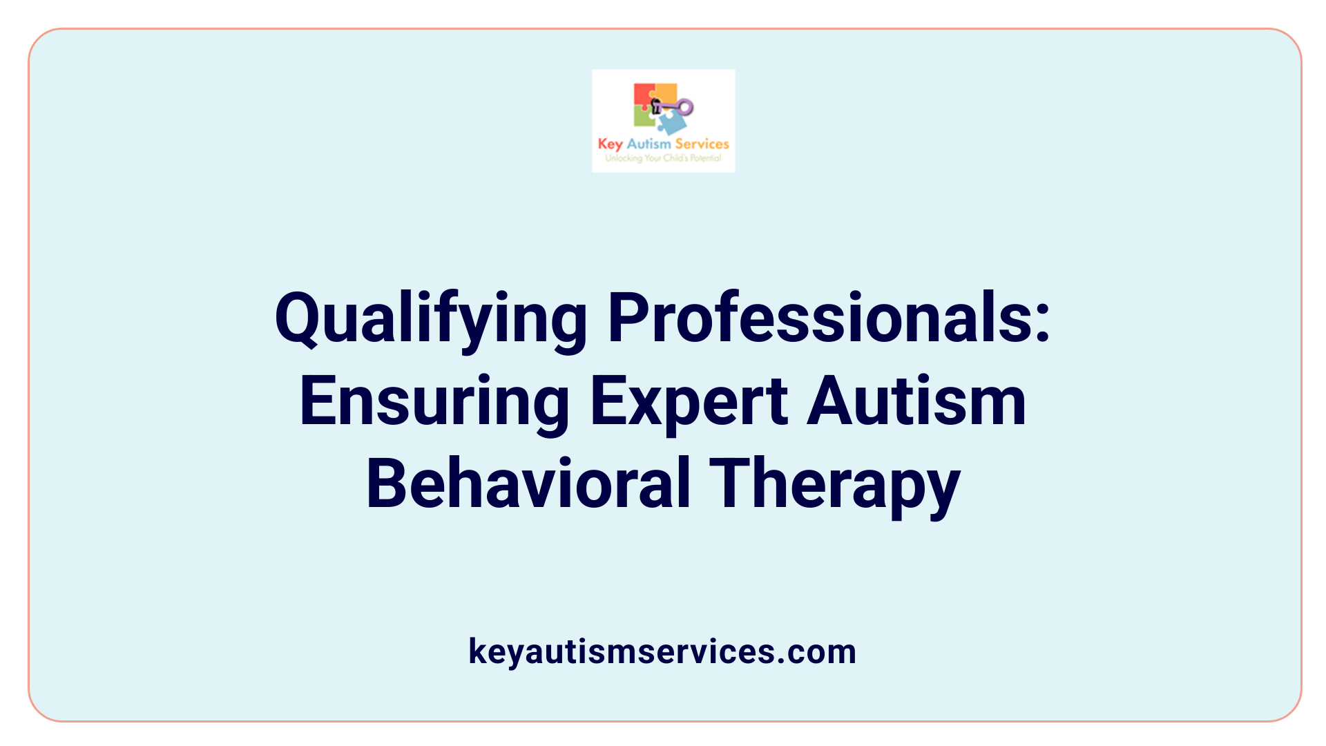 Qualifying Professionals: Ensuring Expert Autism Behavioral Therapy