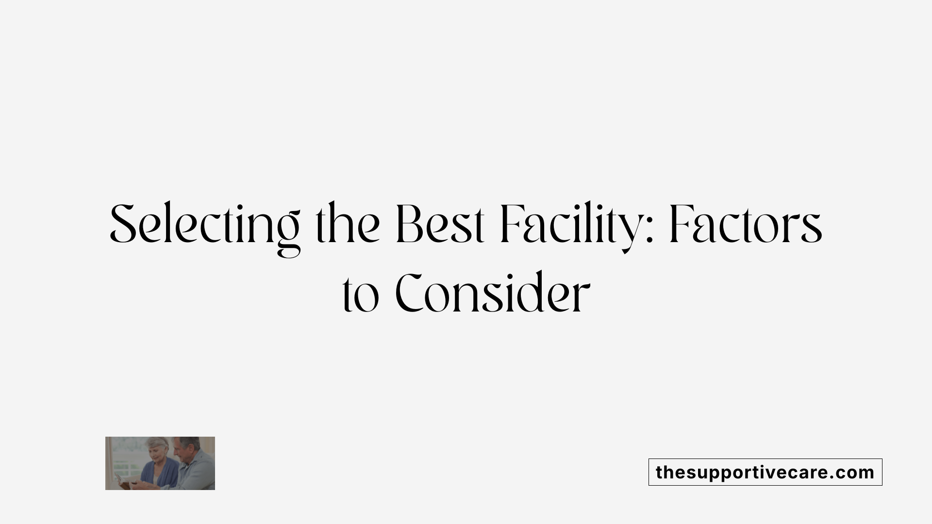 Selecting the Best Facility: Factors to Consider