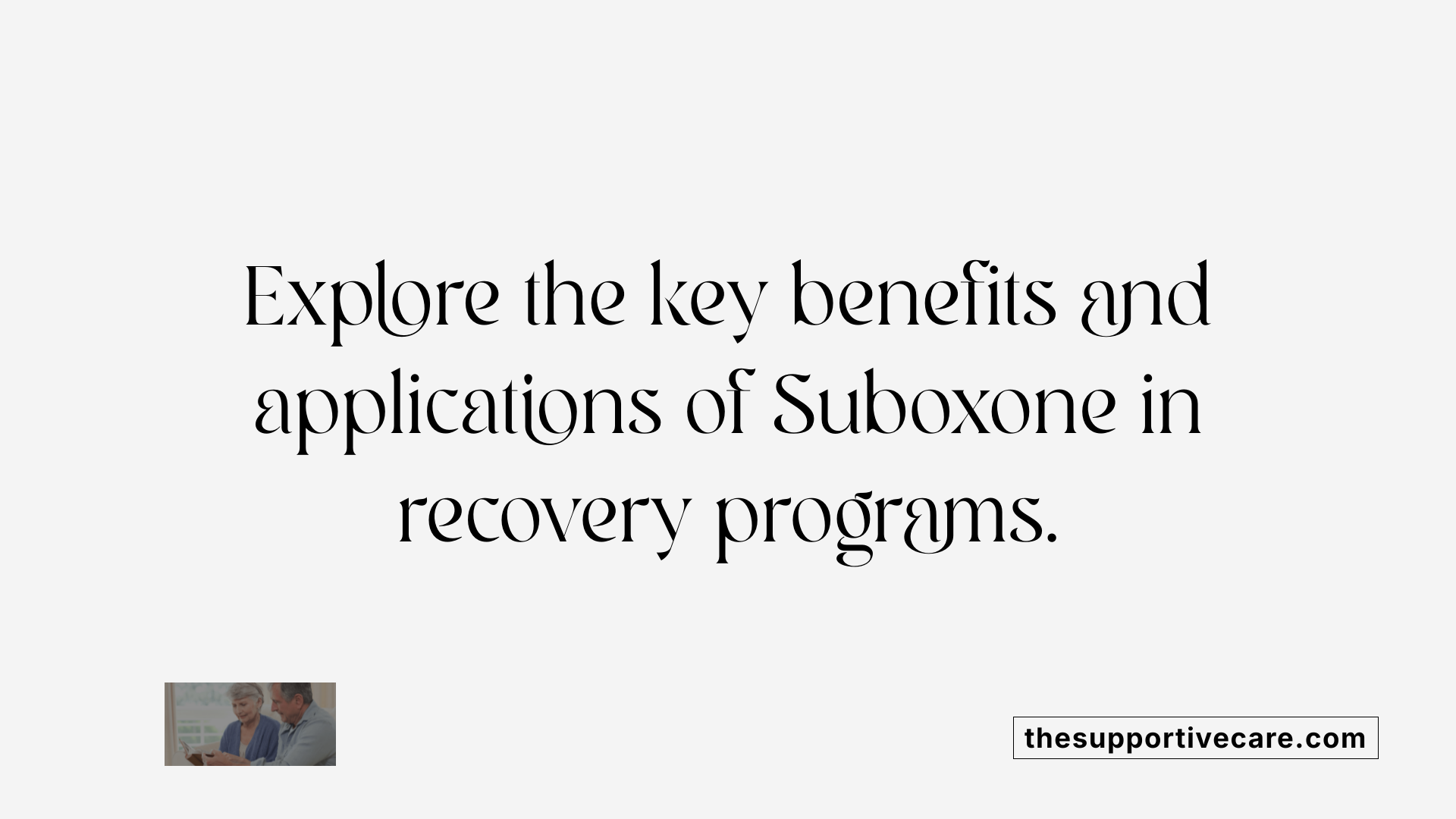 Explore the key benefits and applications of Suboxone in recovery programs.