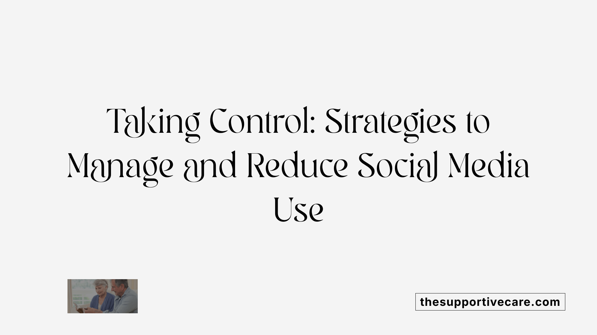 Taking Control: Strategies to Manage and Reduce Social Media Use