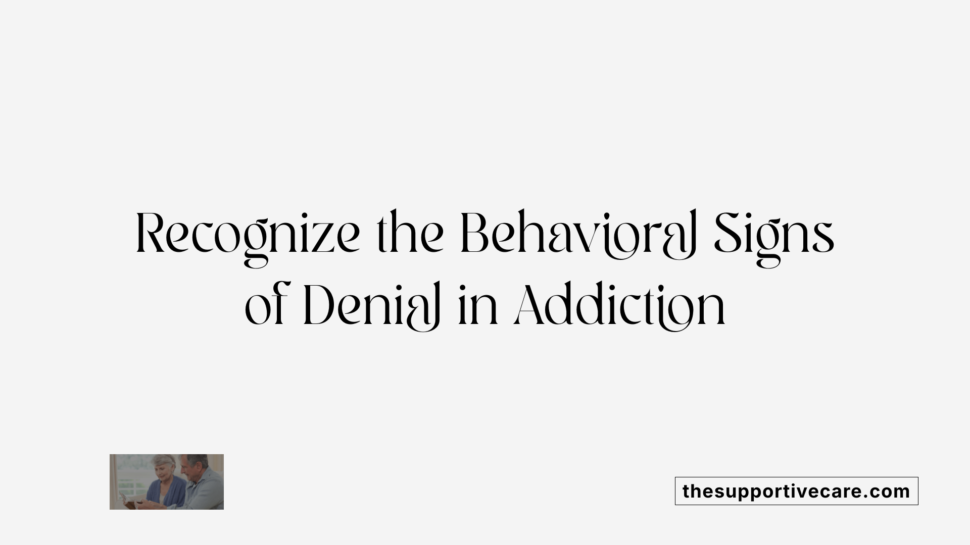 Recognize the Behavioral Signs of Denial in Addiction
