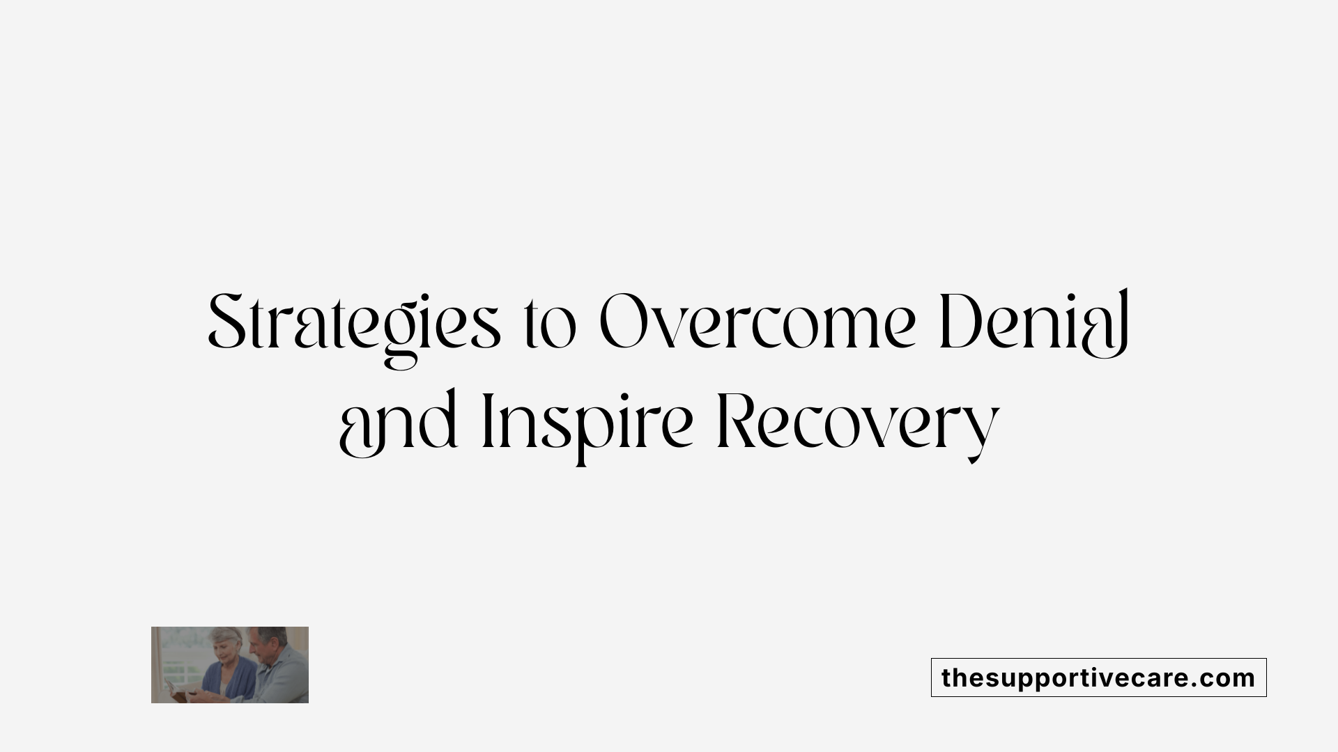 Strategies to Overcome Denial and Inspire Recovery