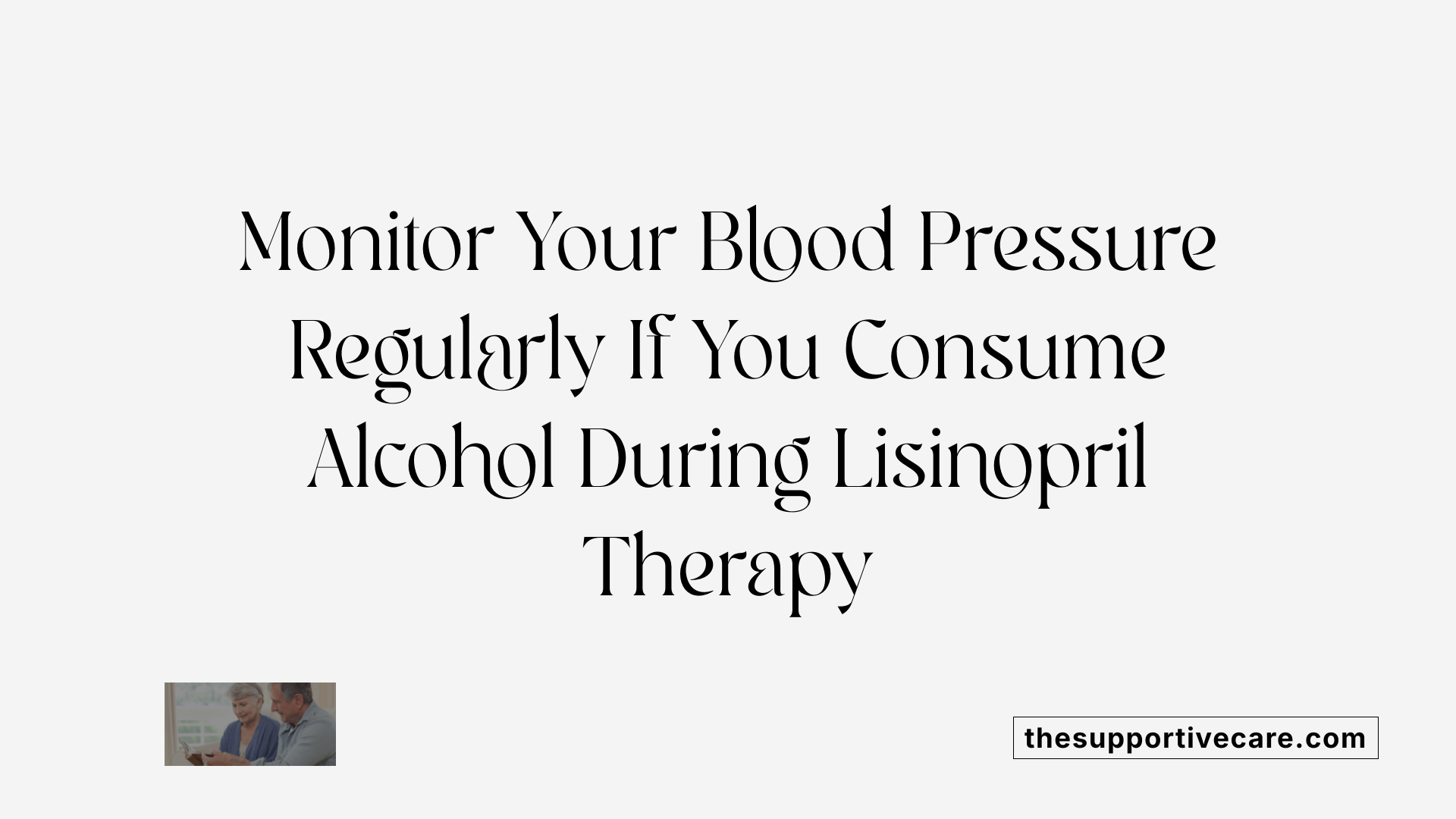 Monitor Your Blood Pressure Regularly If You Consume Alcohol During Lisinopril Therapy