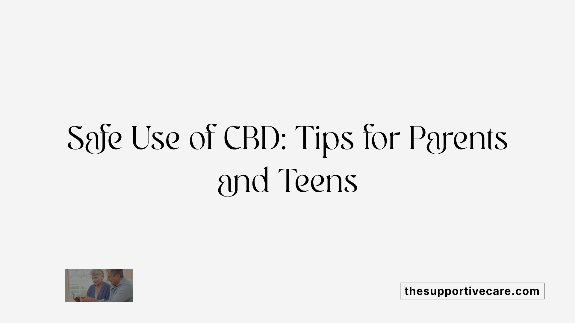 Safe Use of CBD: Tips for Parents and Teens