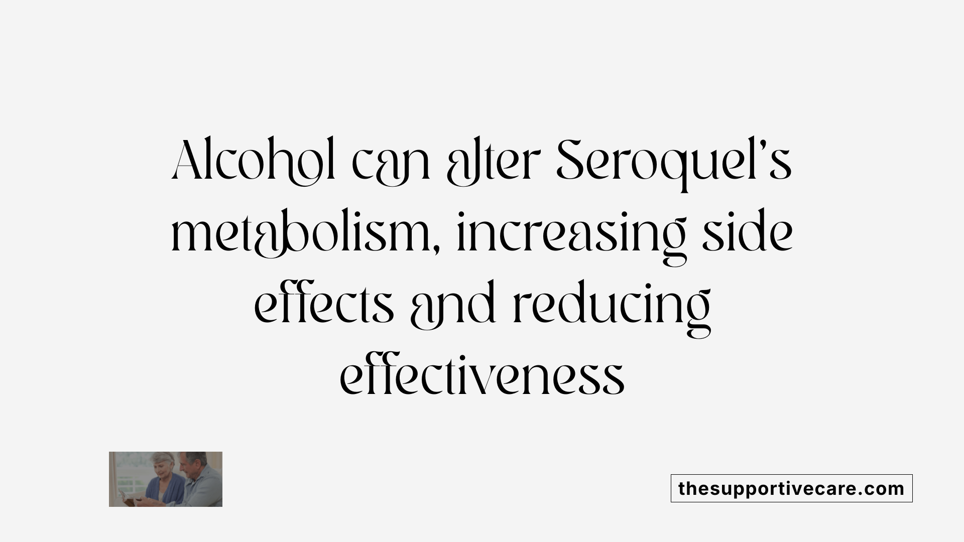 Alcohol can alter Seroquel's metabolism, increasing side effects and reducing effectiveness