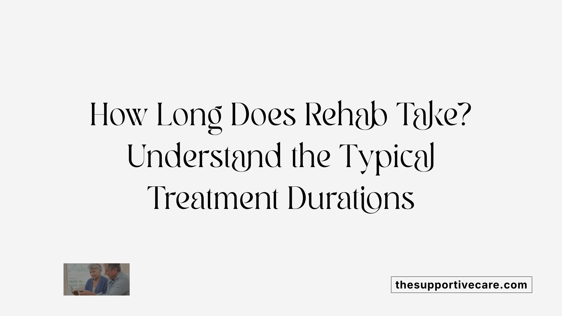 How Long Does Rehab Take? Understand the Typical Treatment Durations