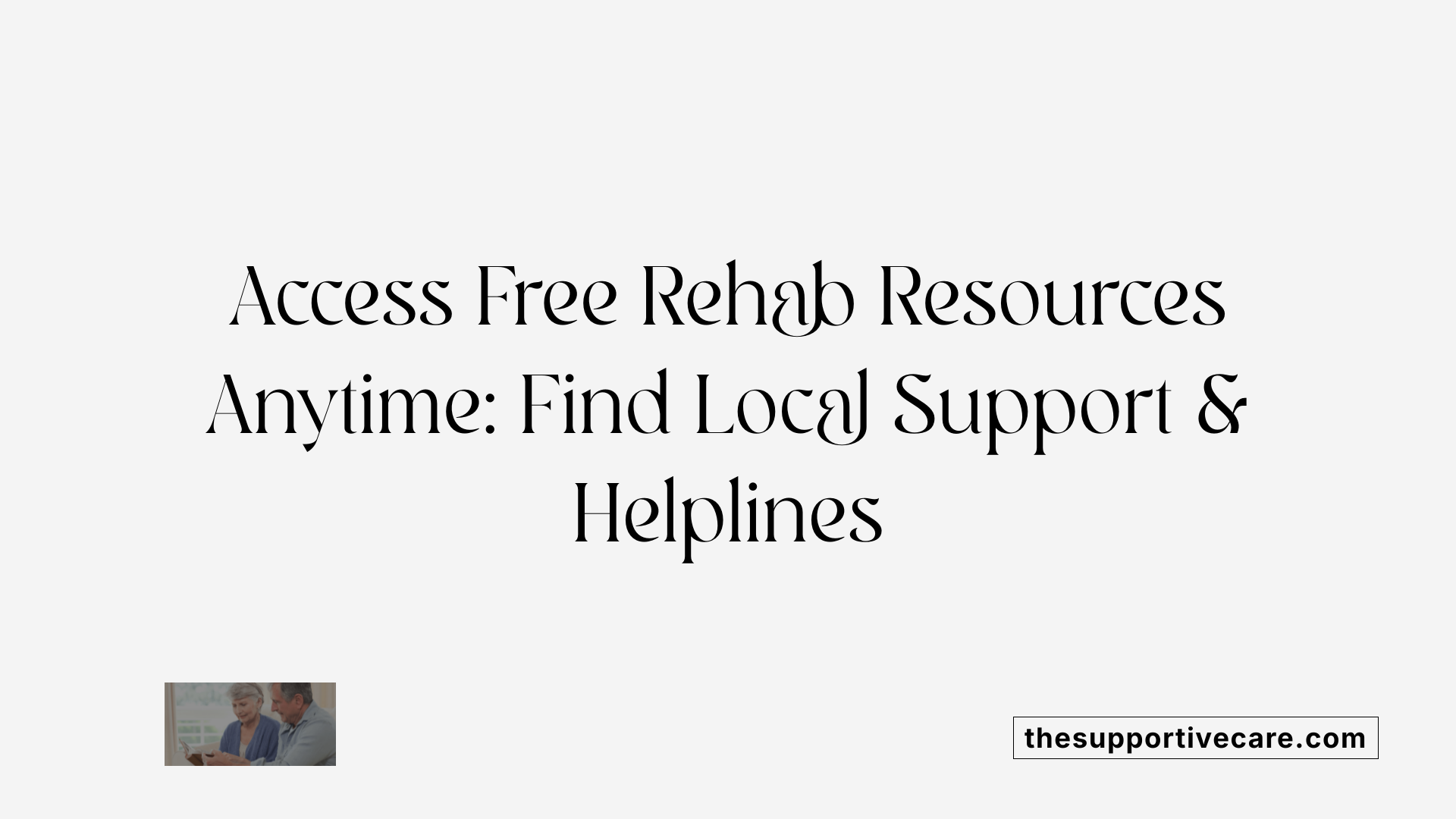 Access Free Rehab Resources Anytime: Find Local Support &amp; Helplines