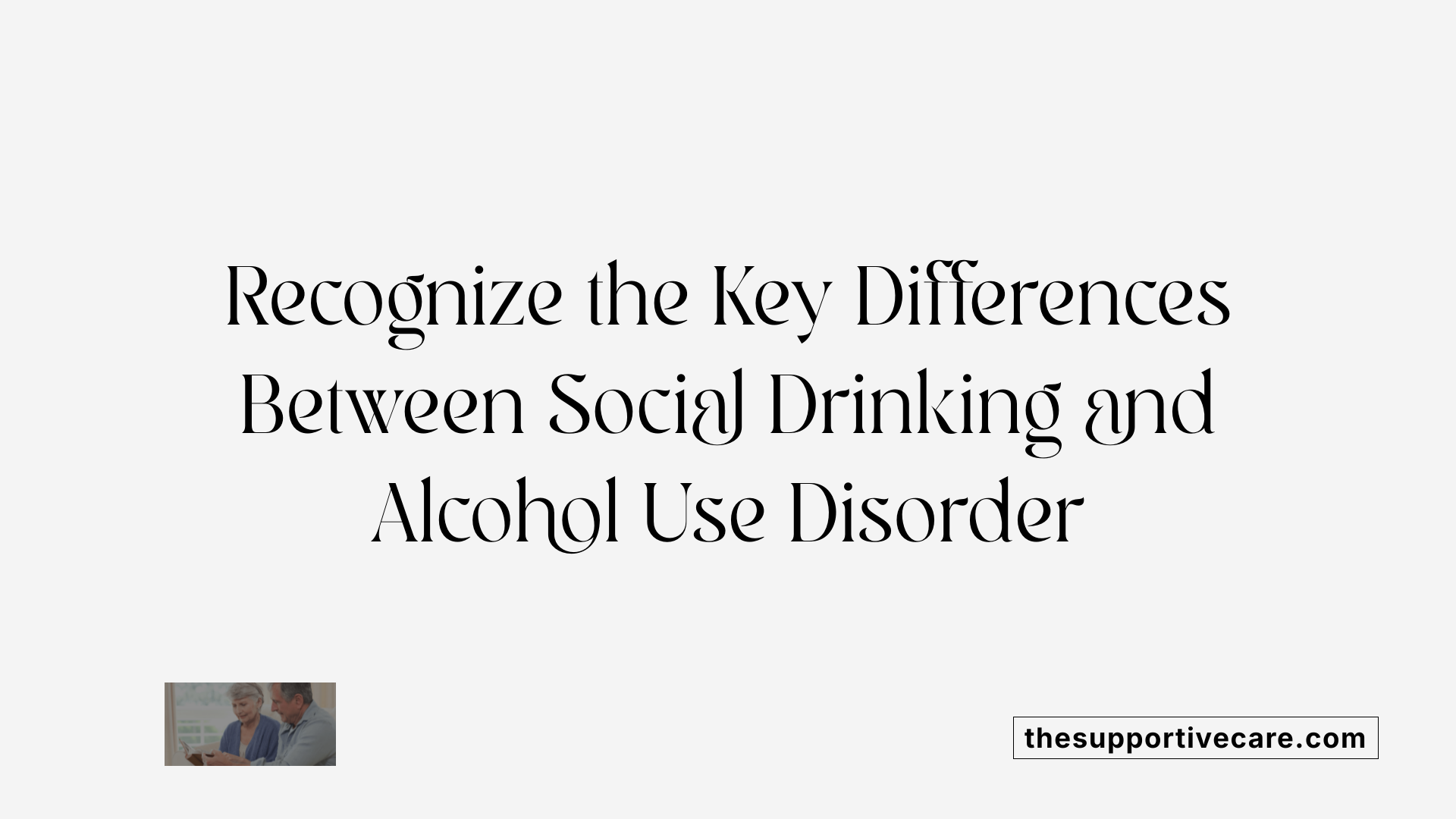 Recognize the Key Differences Between Social Drinking and Alcohol Use Disorder
