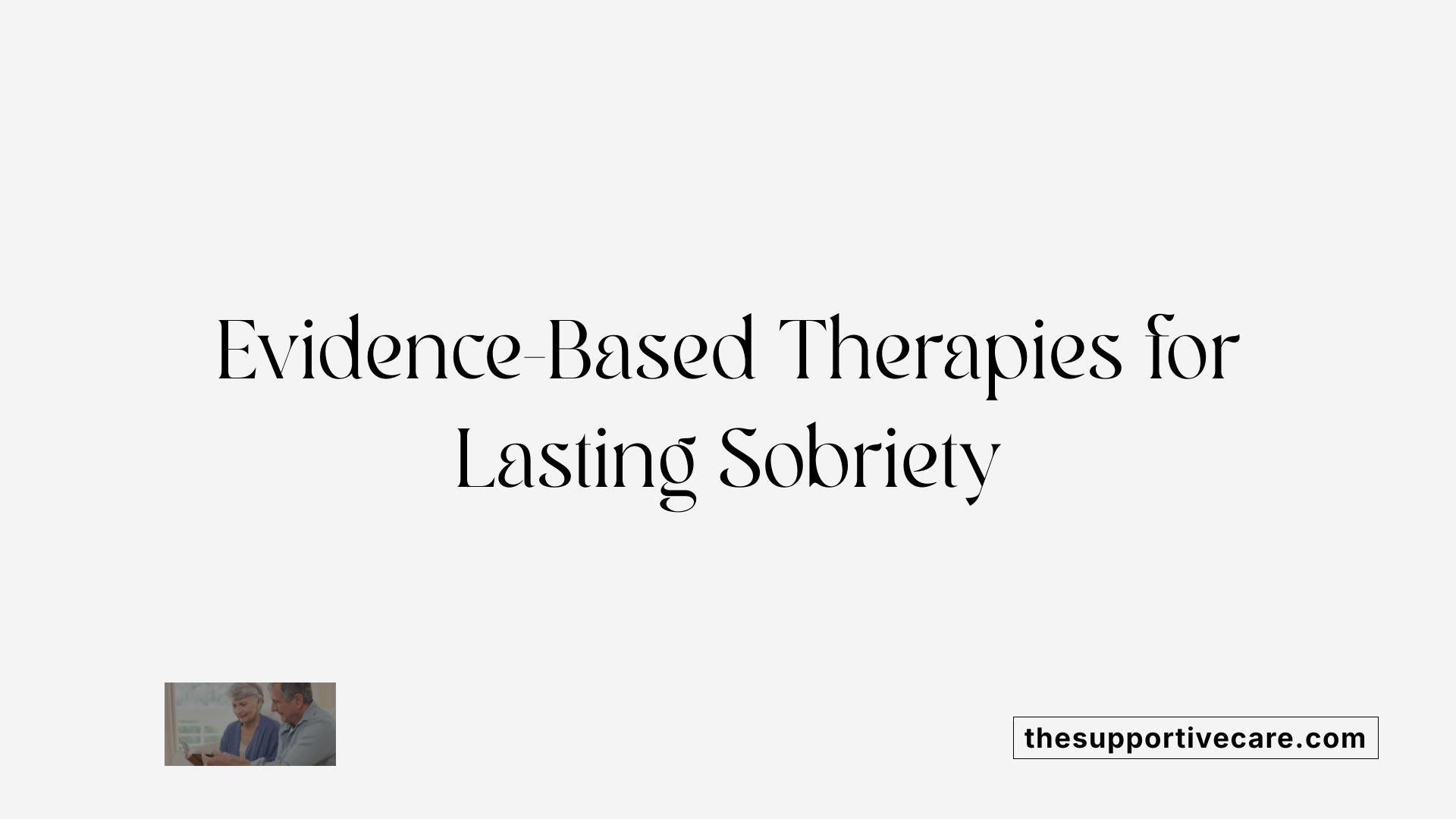 Evidence-Based Therapies for Lasting Sobriety