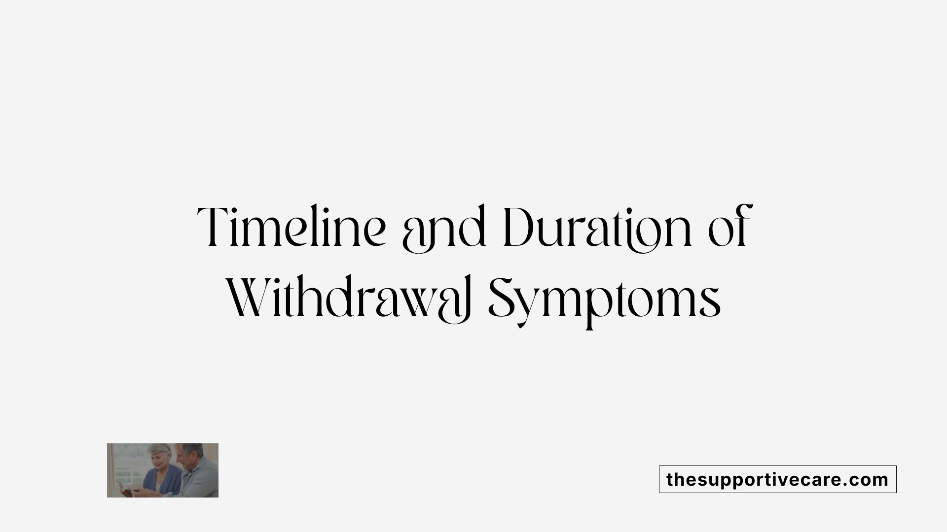 Timeline and Duration of Withdrawal Symptoms