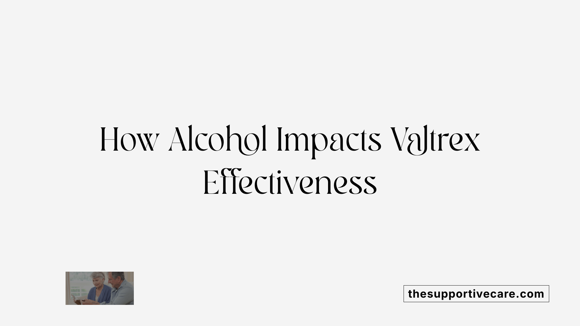 How Alcohol Impacts Valtrex Effectiveness