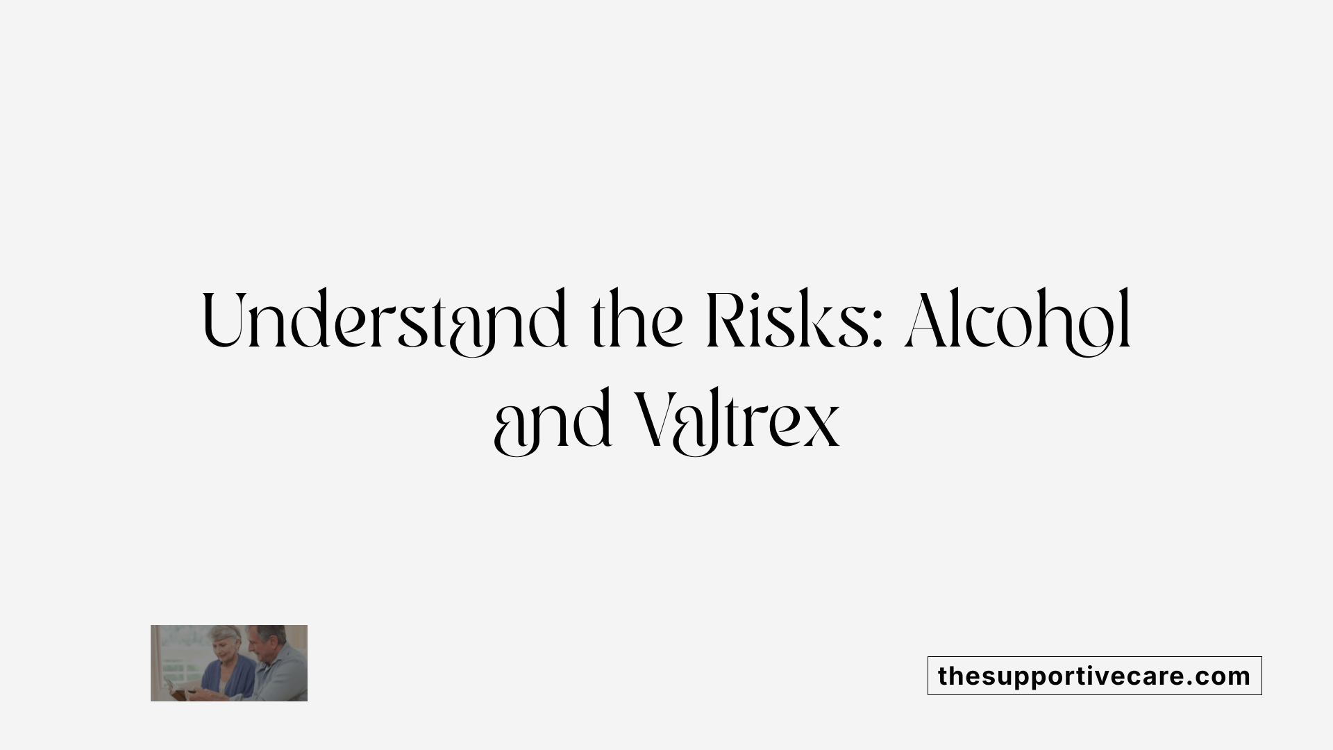 Understand the Risks: Alcohol and Valtrex