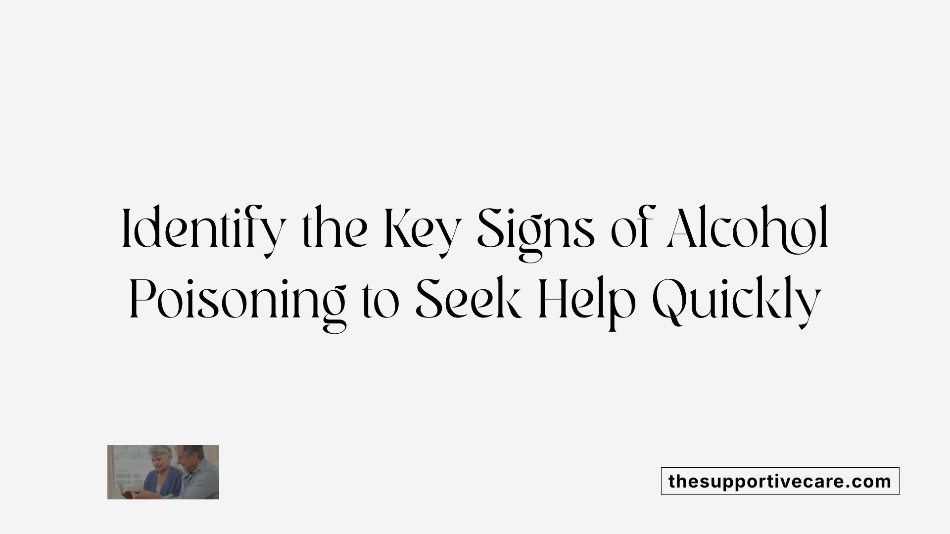 Identify the Key Signs of Alcohol Poisoning to Seek Help Quickly