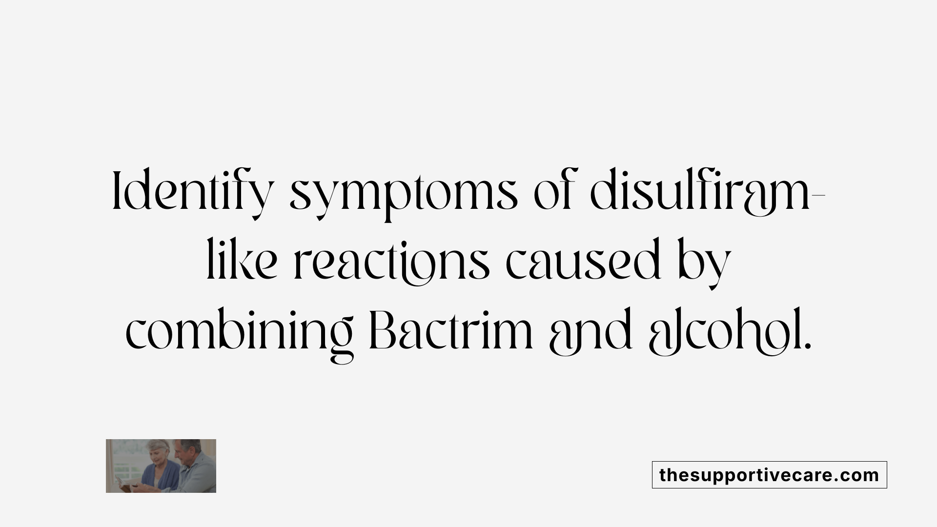 Identify symptoms of disulfiram-like reactions caused by combining Bactrim and alcohol.