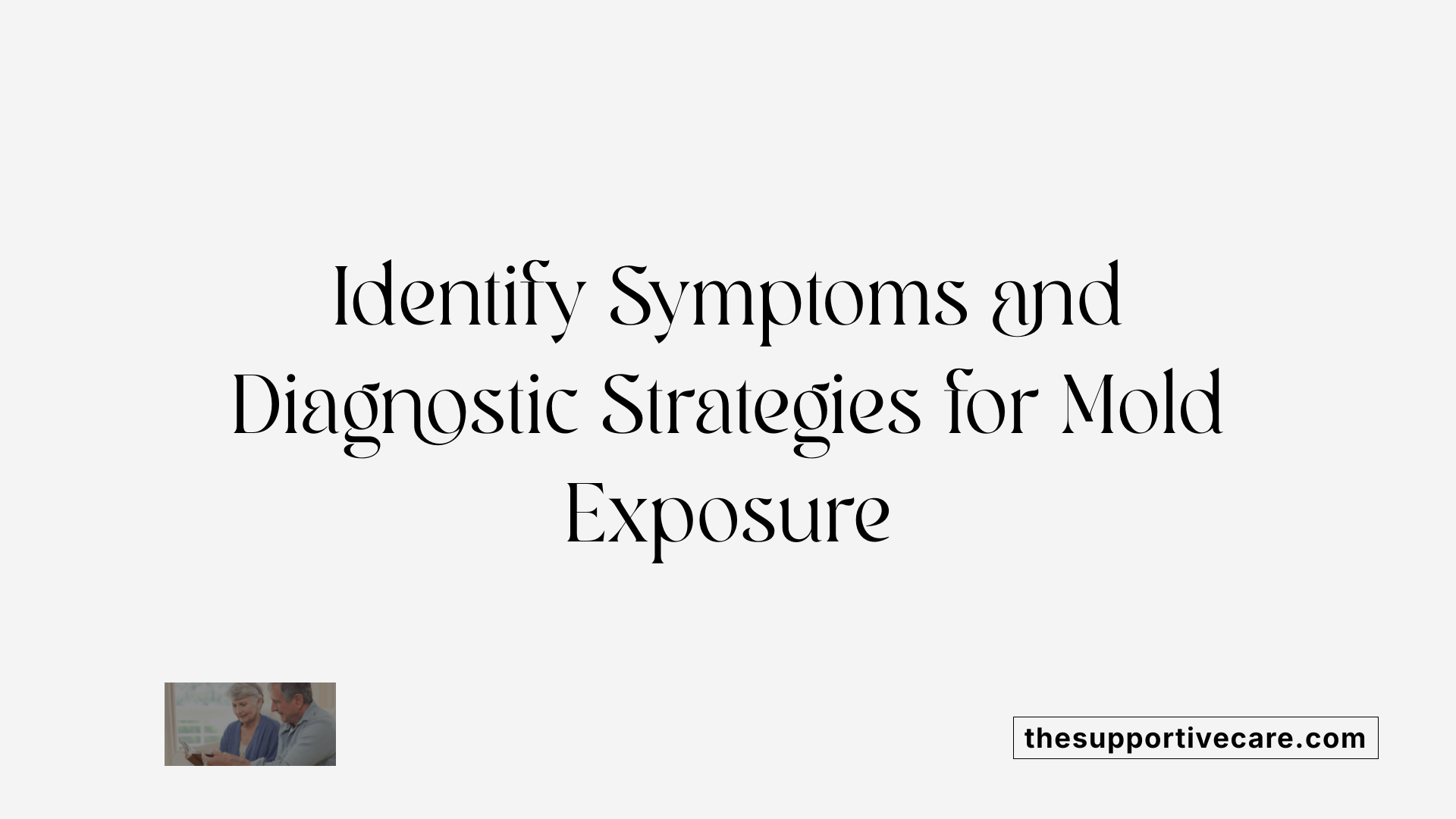Identify Symptoms and Diagnostic Strategies for Mold Exposure