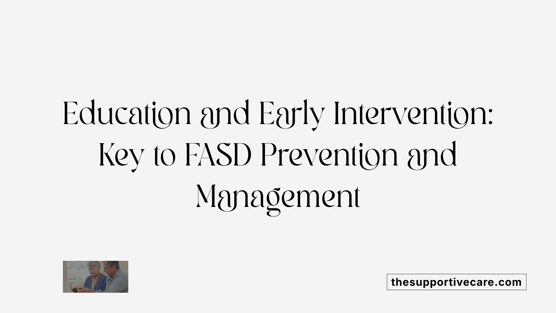 Education and Early Intervention: Key to FASD Prevention and Management