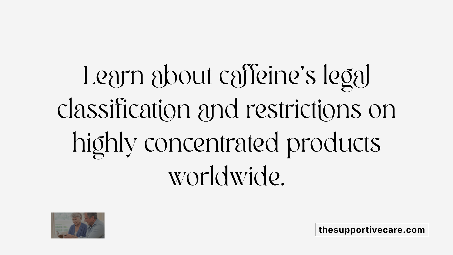Learn about caffeine's legal classification and restrictions on highly concentrated products worldwide.