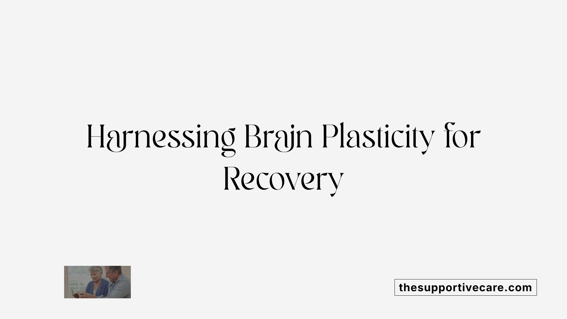 Harnessing Brain Plasticity for Recovery