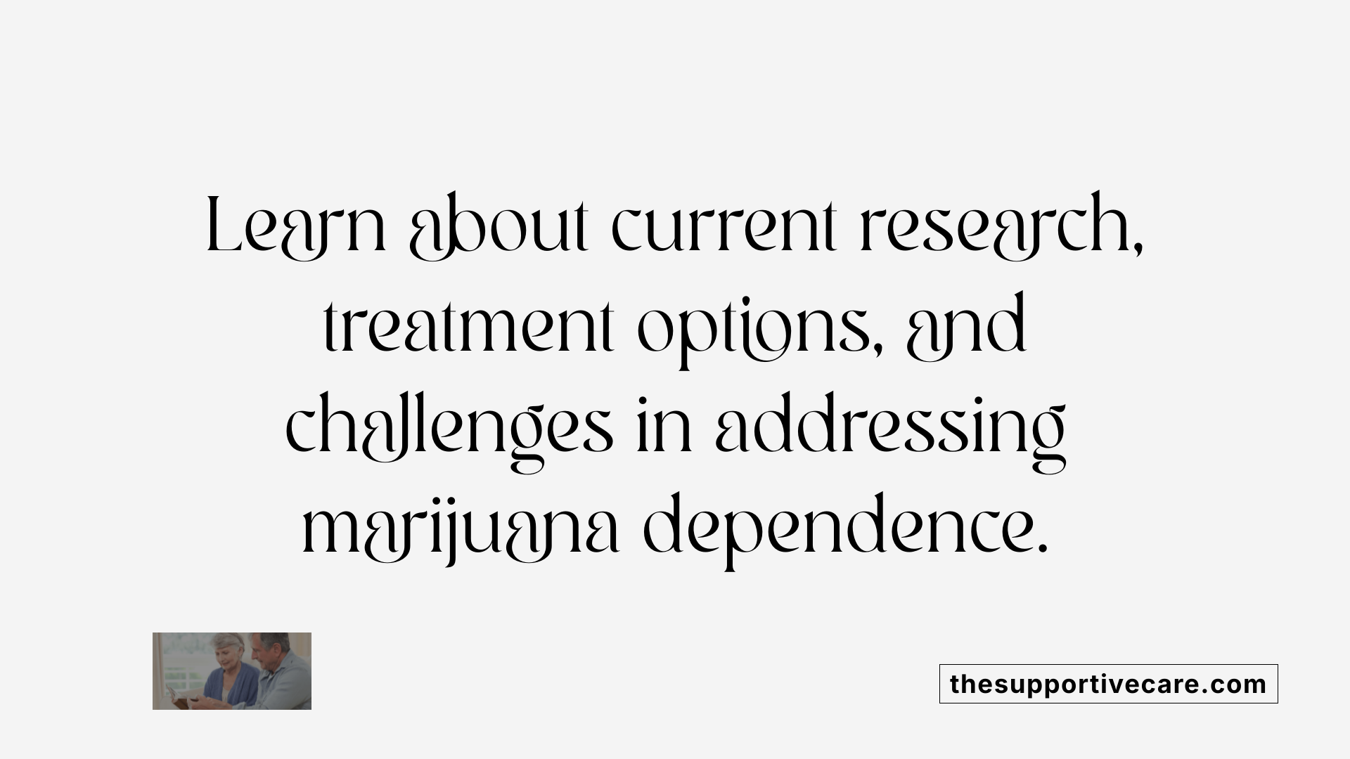 Learn about current research, treatment options, and challenges in addressing marijuana dependence.