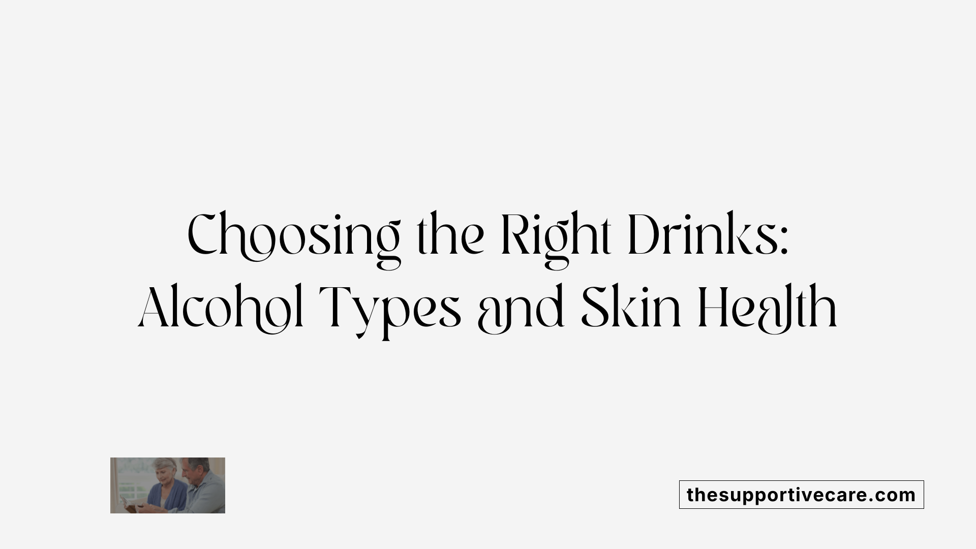 Choosing the Right Drinks: Alcohol Types and Skin Health