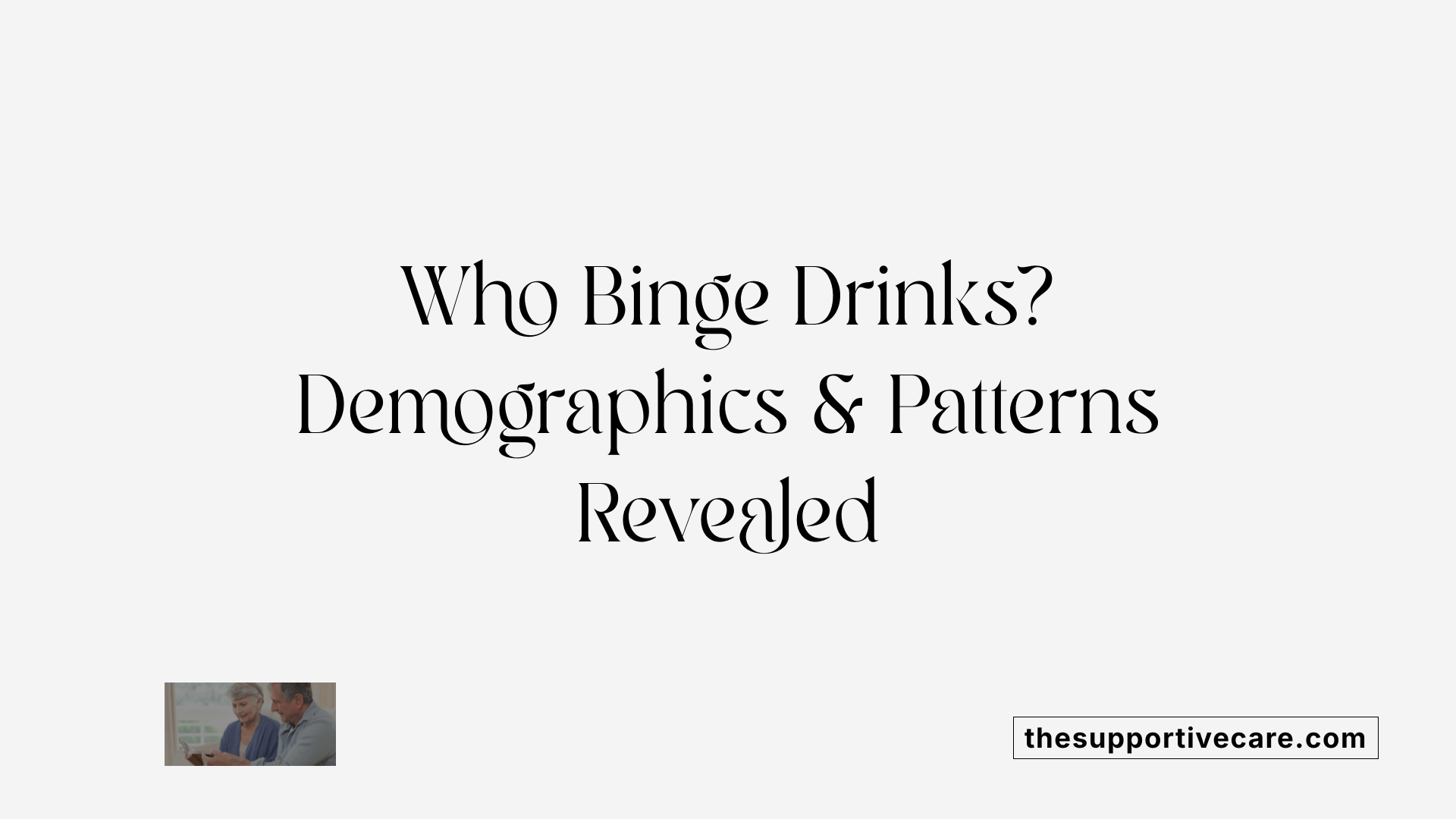 Who Binge Drinks? Demographics &amp; Patterns Revealed