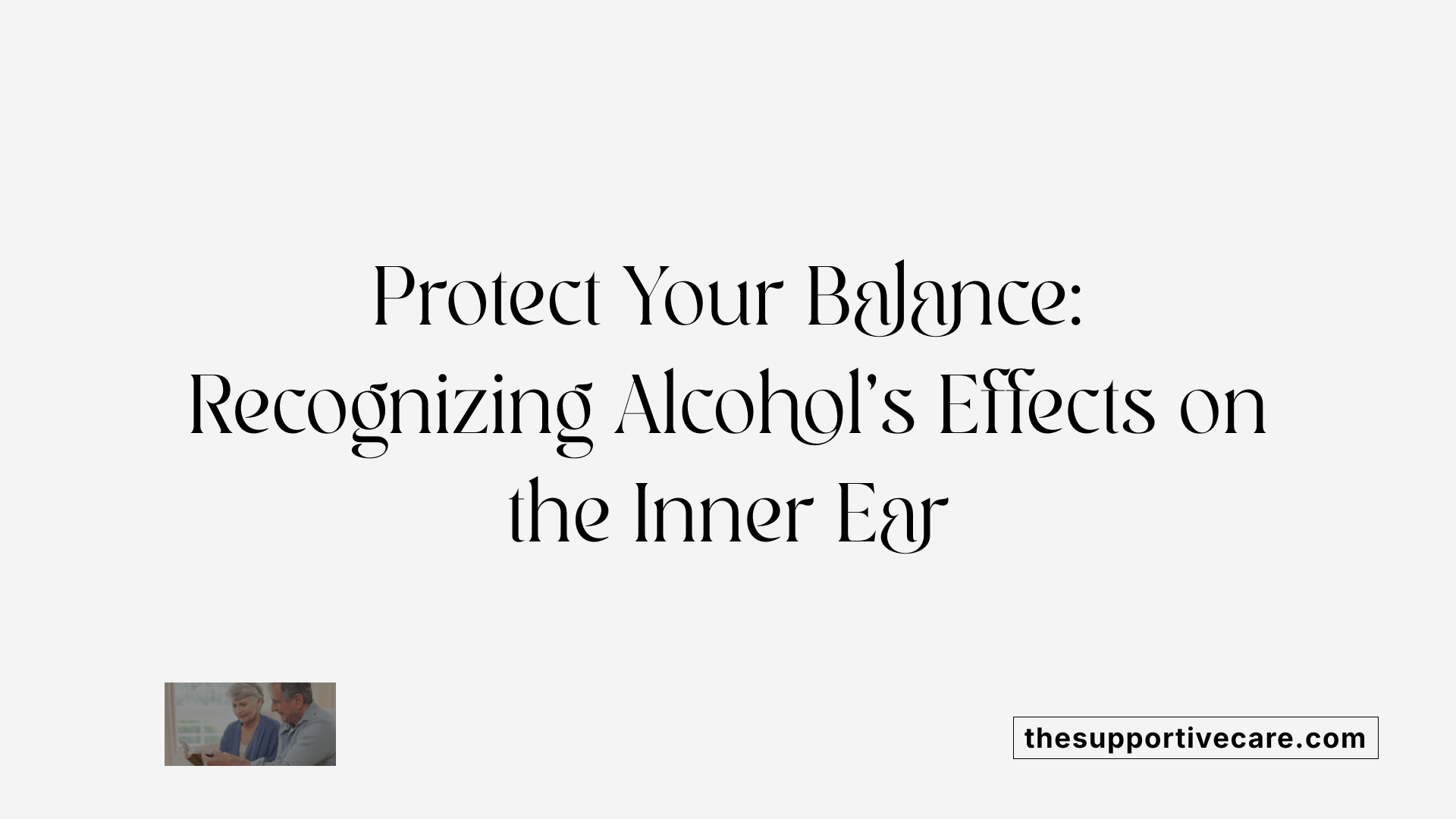 Protect Your Balance: Recognizing Alcohol's Effects on the Inner Ear