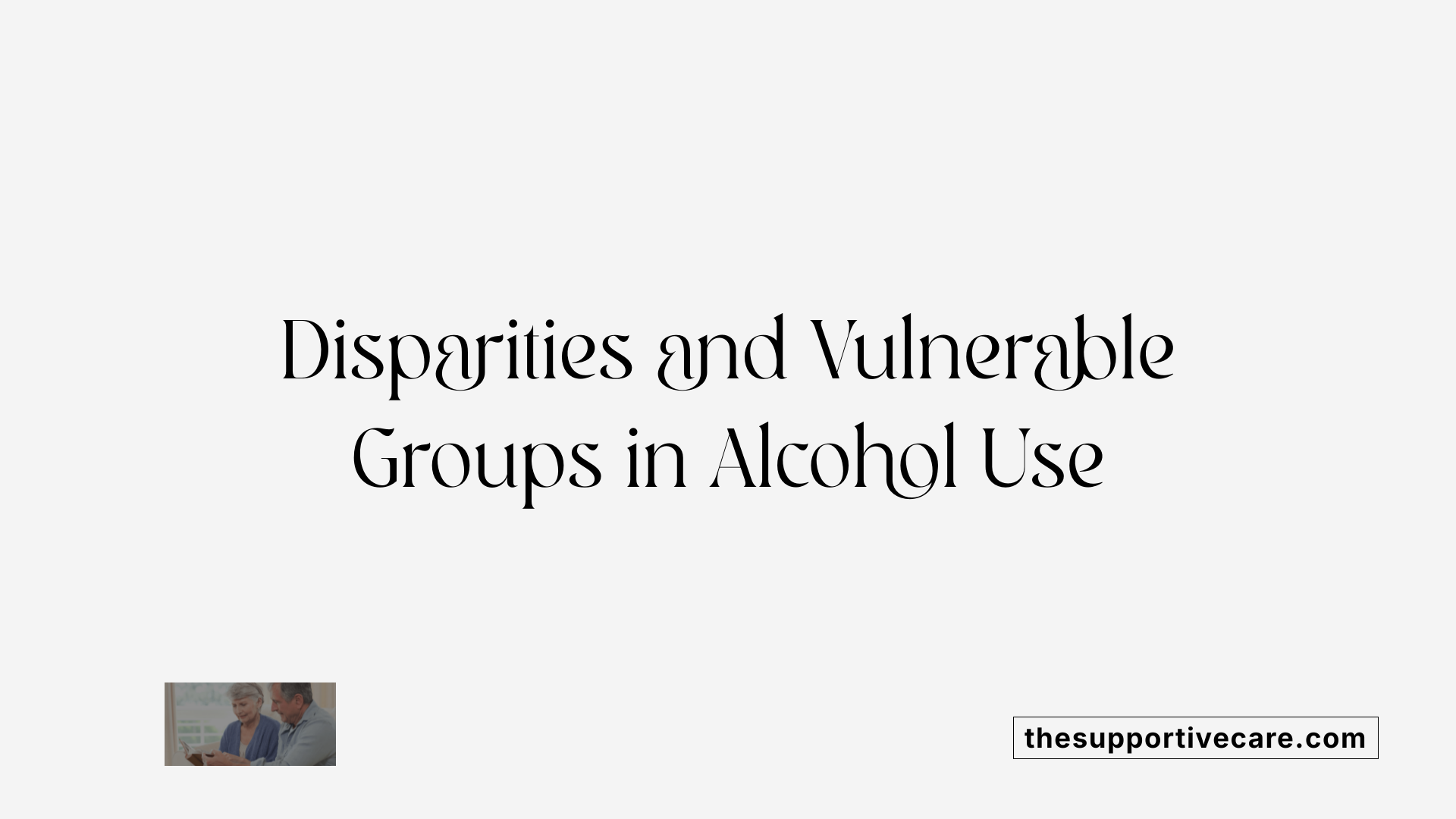 Disparities and Vulnerable Groups in Alcohol Use