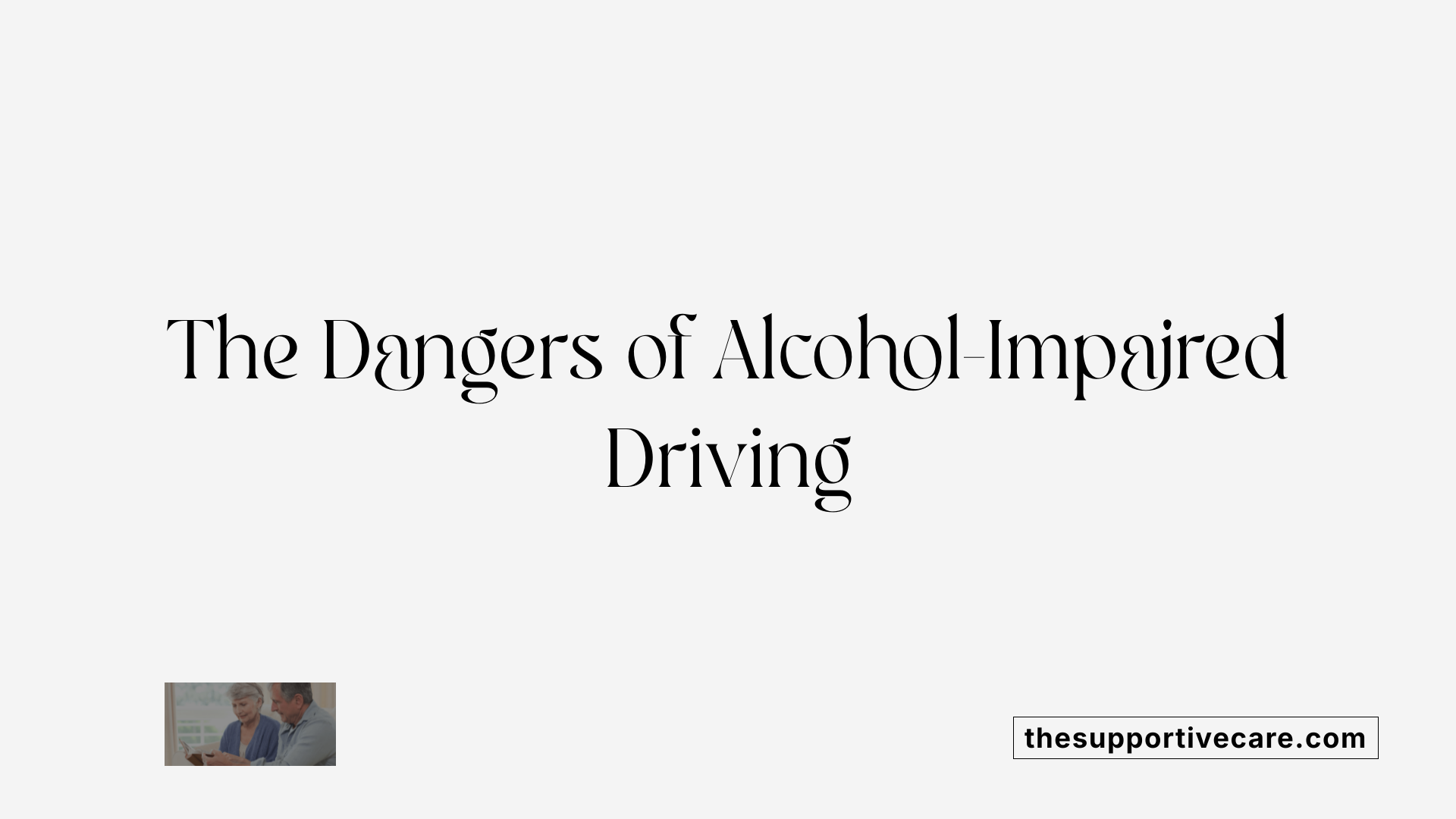 The Dangers of Alcohol-Impaired Driving