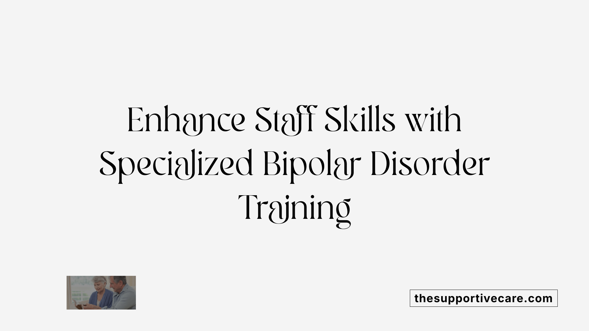 Enhance Staff Skills with Specialized Bipolar Disorder Training
