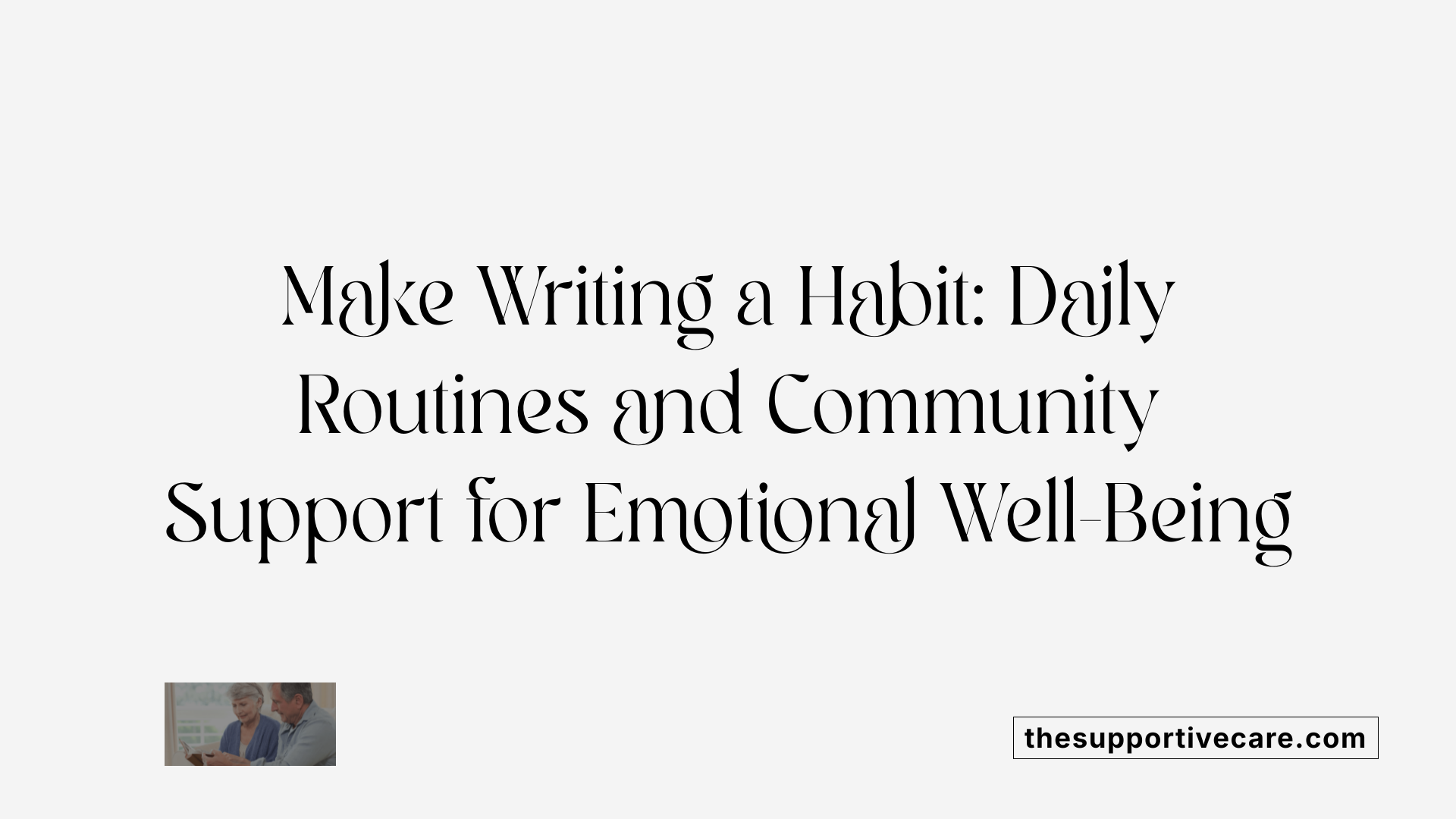 Make Writing a Habit: Daily Routines and Community Support for Emotional Well-Being