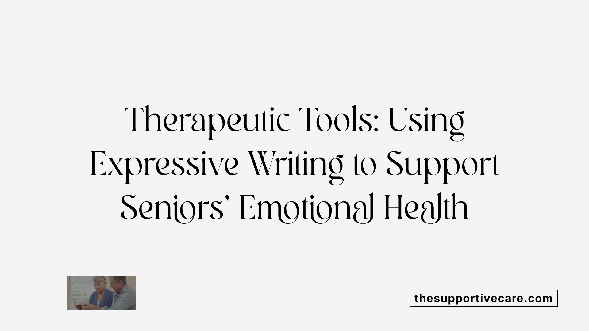 Therapeutic Tools: Using Expressive Writing to Support Seniors' Emotional Health