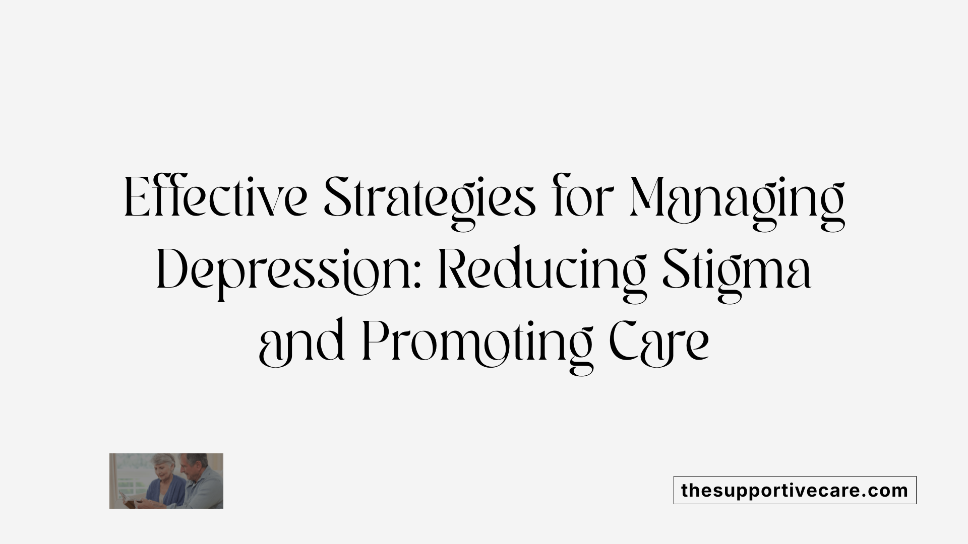 Effective Strategies for Managing Depression: Reducing Stigma and Promoting Care