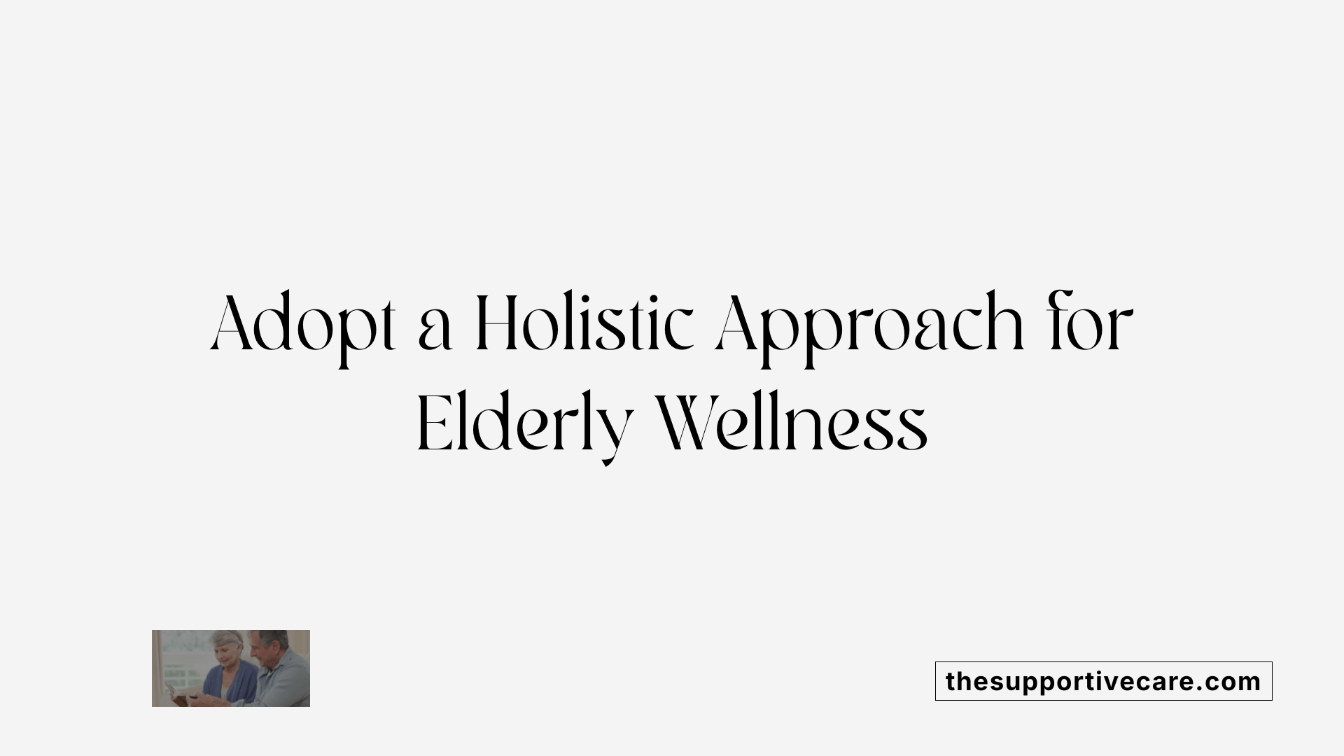 Adopt a Holistic Approach for Elderly Wellness