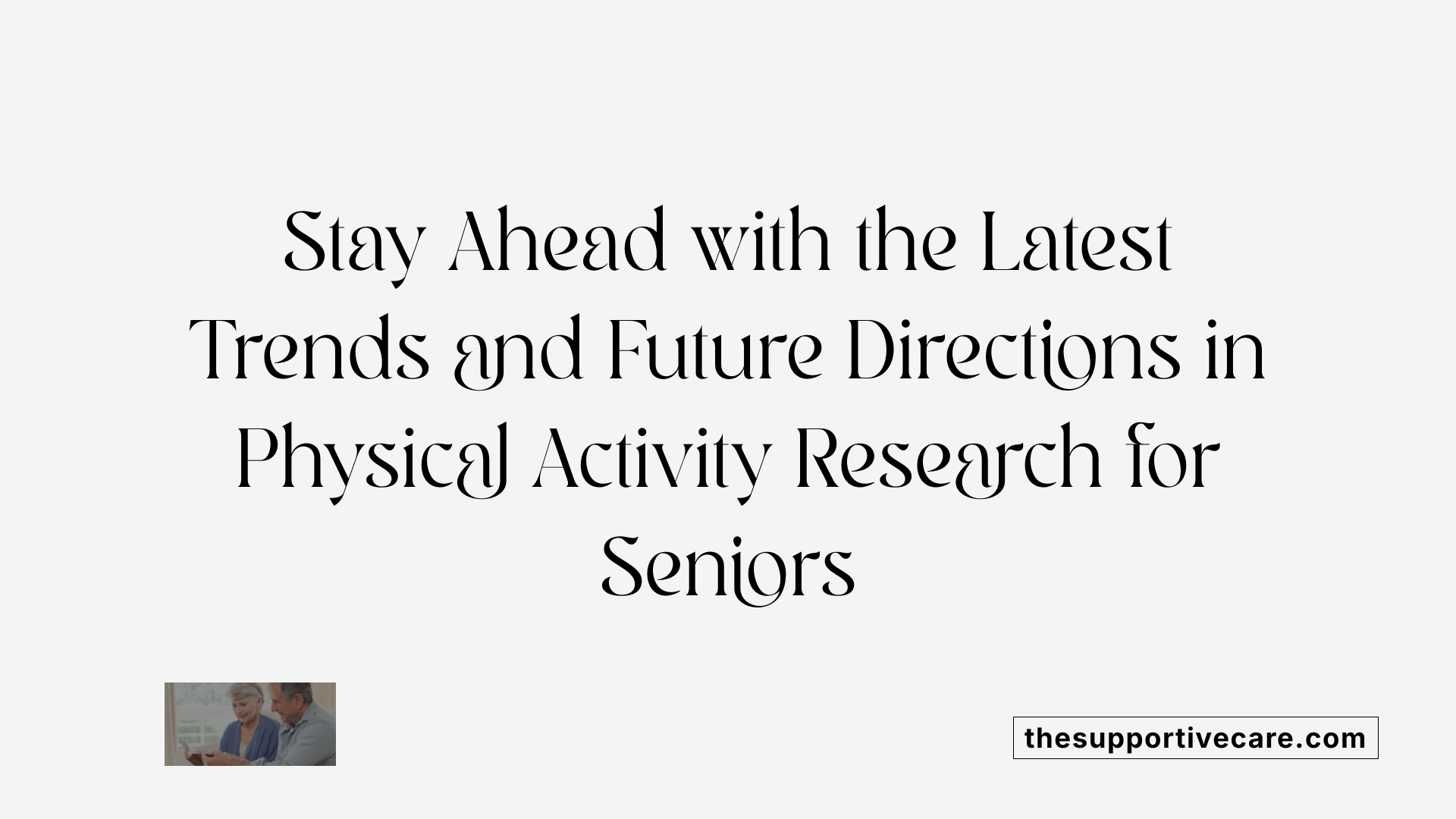 Stay Ahead with the Latest Trends and Future Directions in Physical Activity Research for Seniors