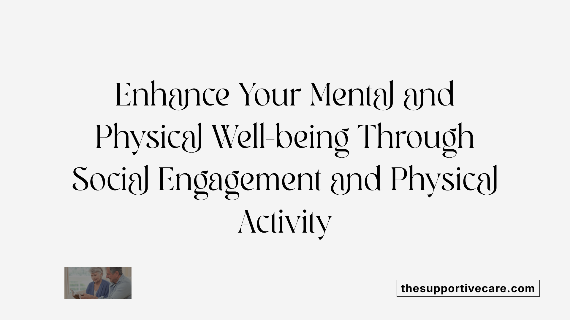 Enhance Your Mental and Physical Well-being Through Social Engagement and Physical Activity