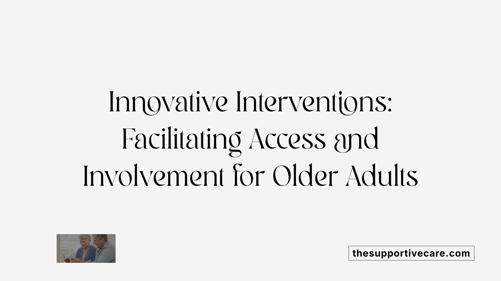 Innovative Interventions: Facilitating Access and Involvement for Older Adults