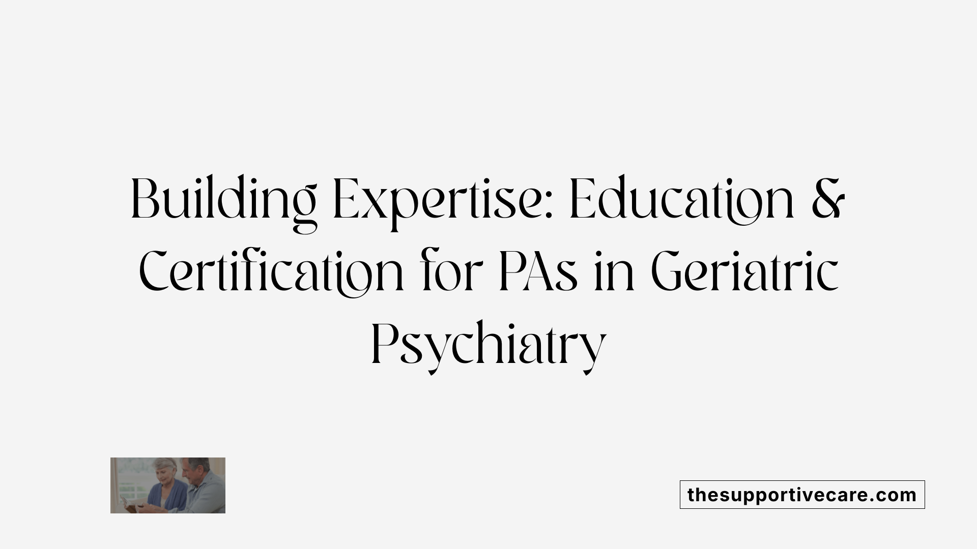 Building Expertise: Education &amp; Certification for PAs in Geriatric Psychiatry