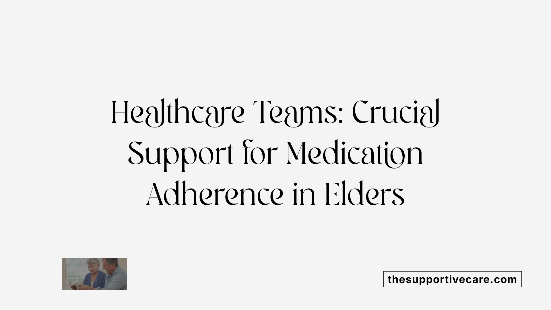 Healthcare Teams: Crucial Support for Medication Adherence in Elders