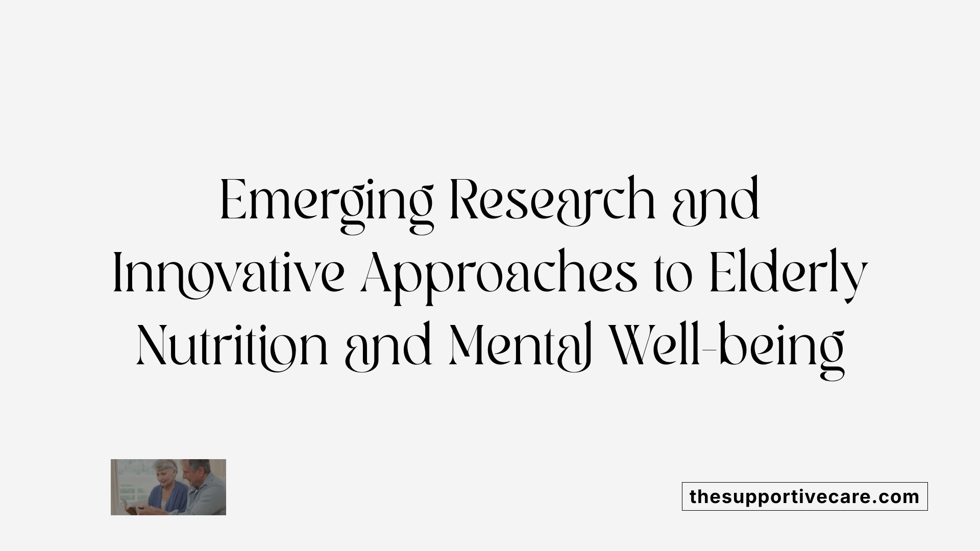 Emerging Research and Innovative Approaches to Elderly Nutrition and Mental Well-being