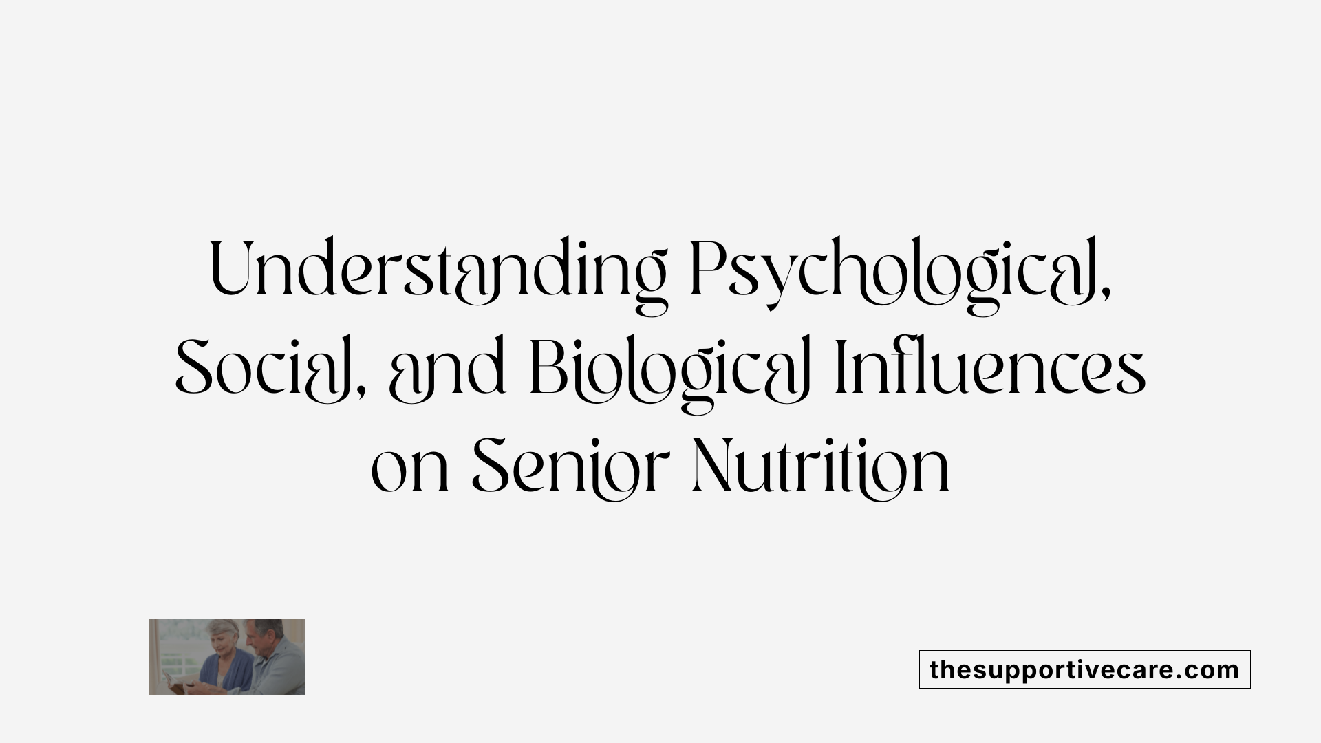 Understanding Psychological, Social, and Biological Influences on Senior Nutrition