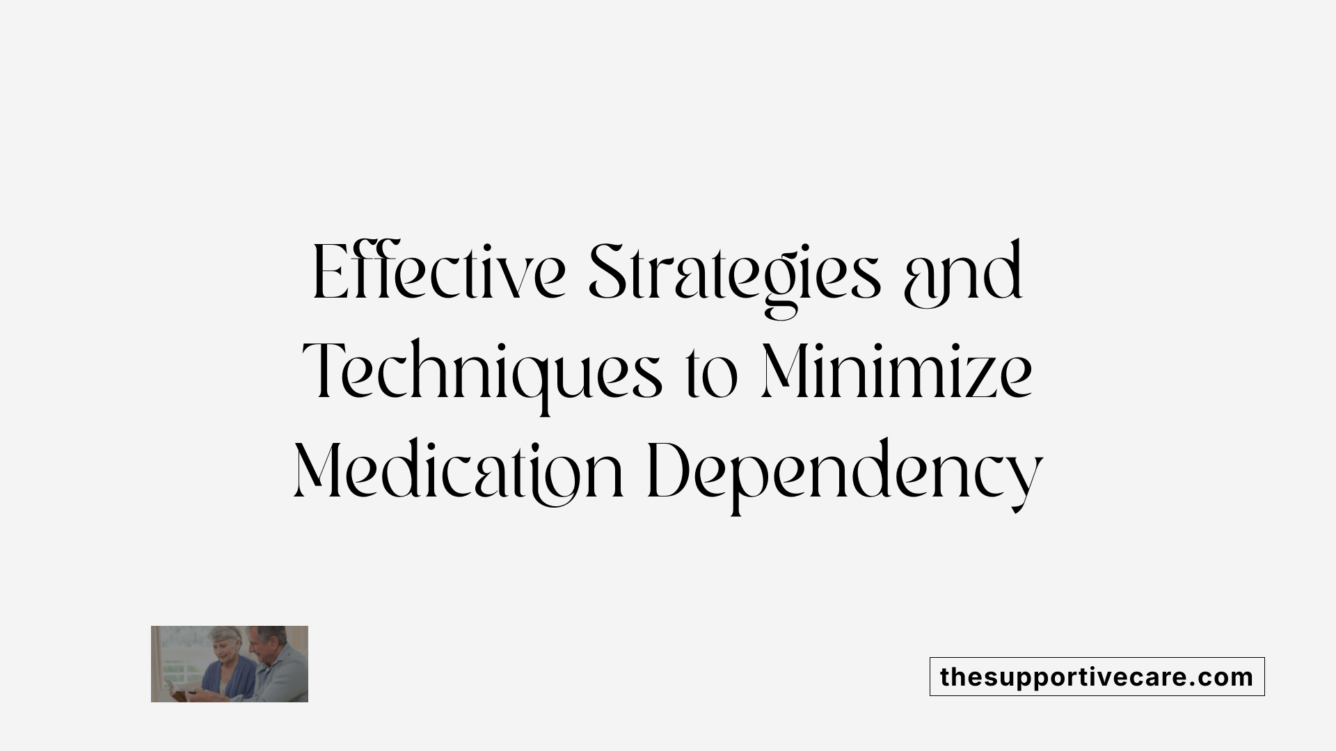 Effective Strategies and Techniques to Minimize Medication Dependency