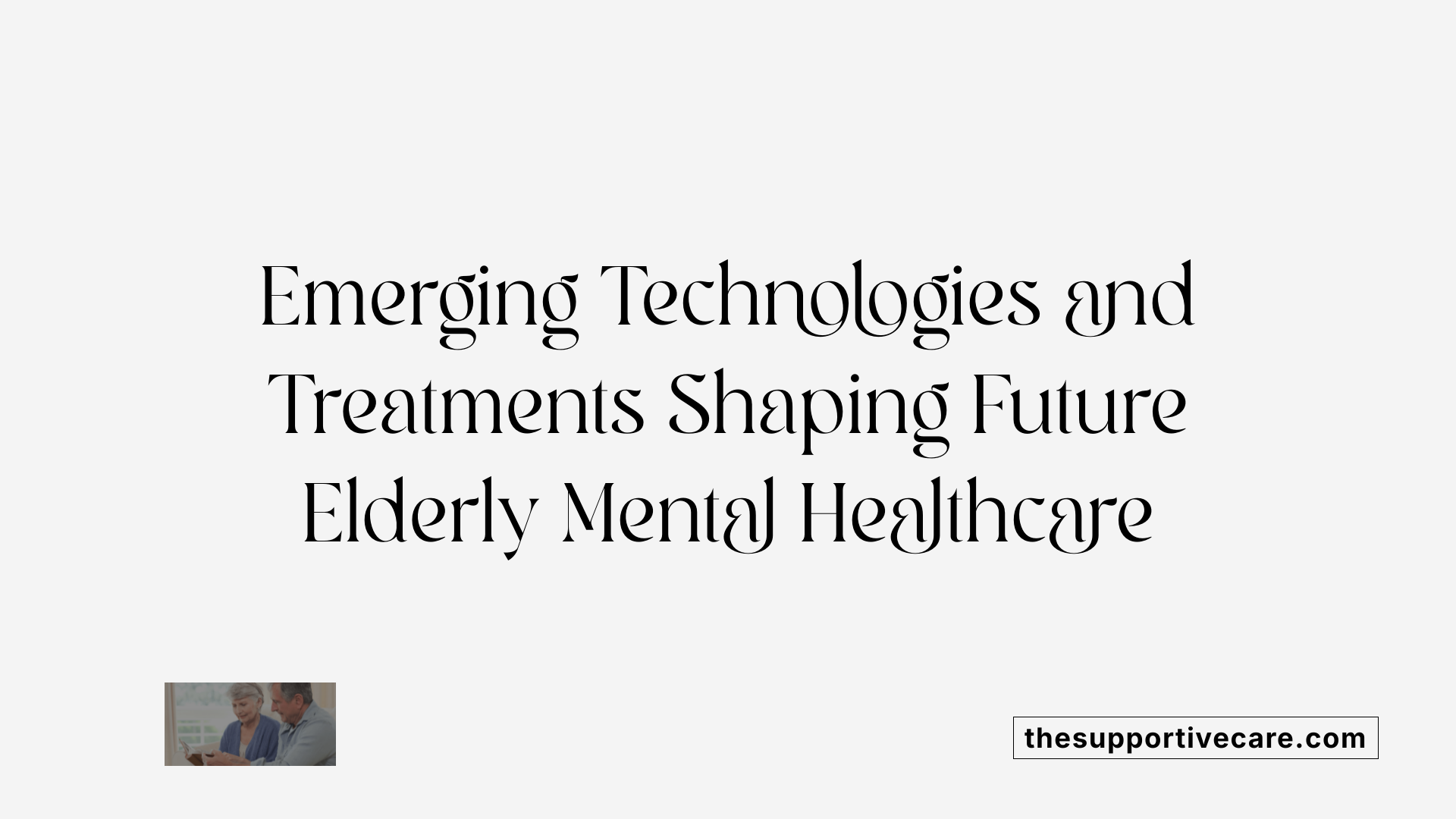 Emerging Technologies and Treatments Shaping Future Elderly Mental Healthcare