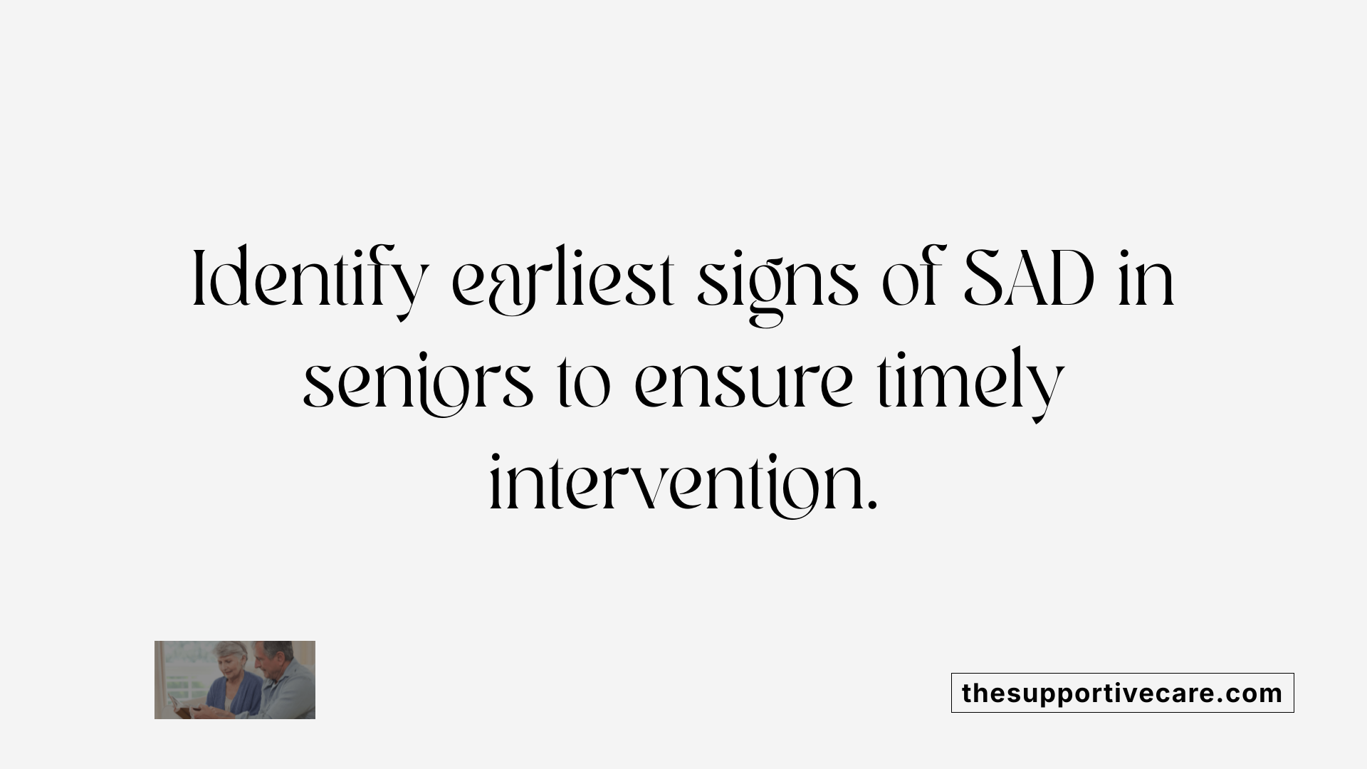 Identify earliest signs of SAD in seniors to ensure timely intervention.