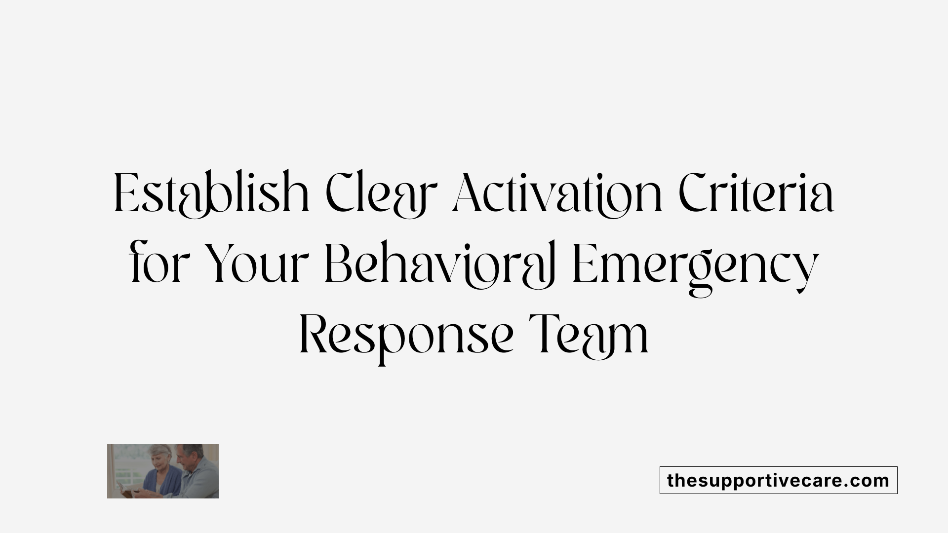 Establish Clear Activation Criteria for Your Behavioral Emergency Response Team