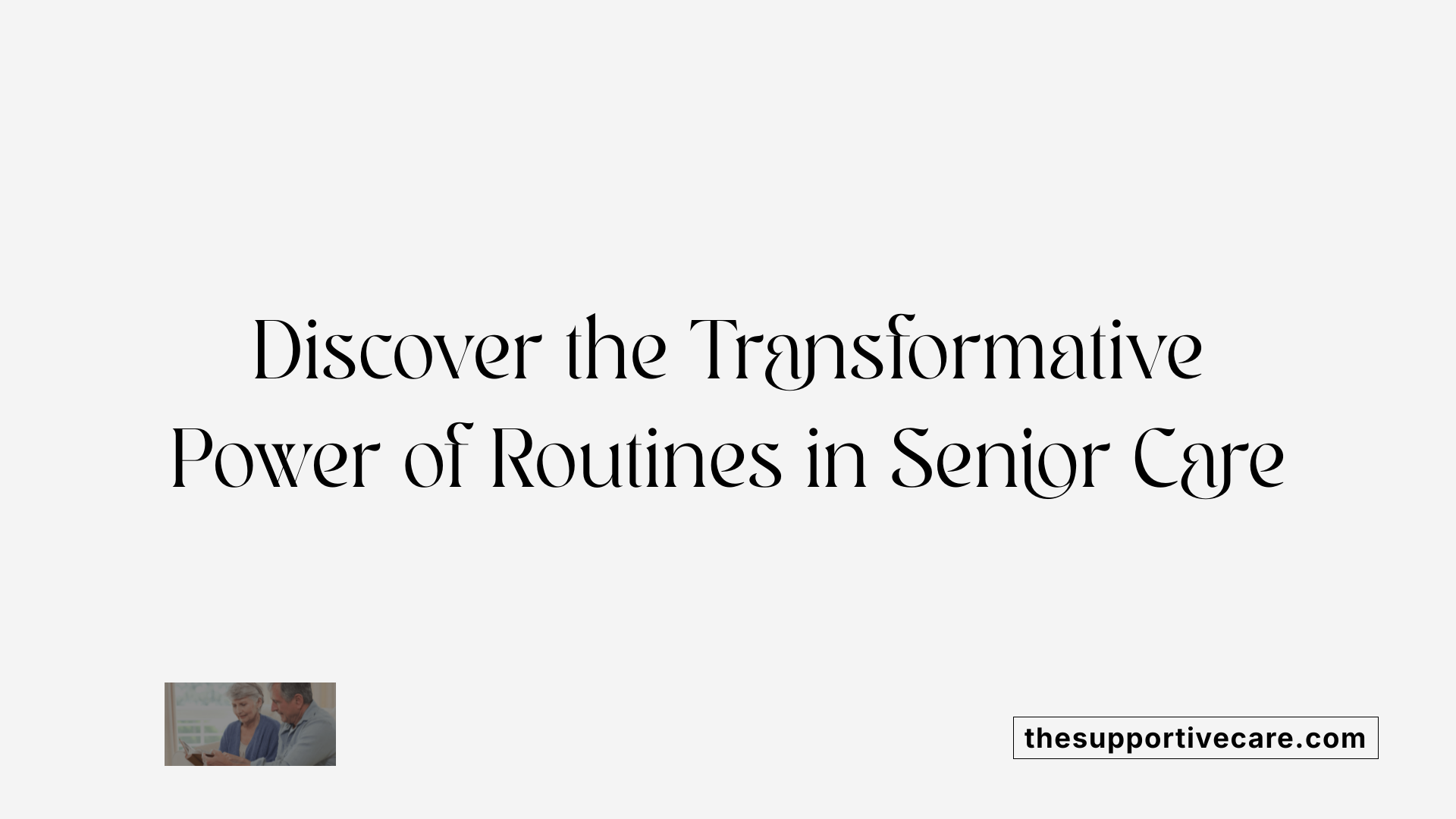 Discover the Transformative Power of Routines in Senior Care