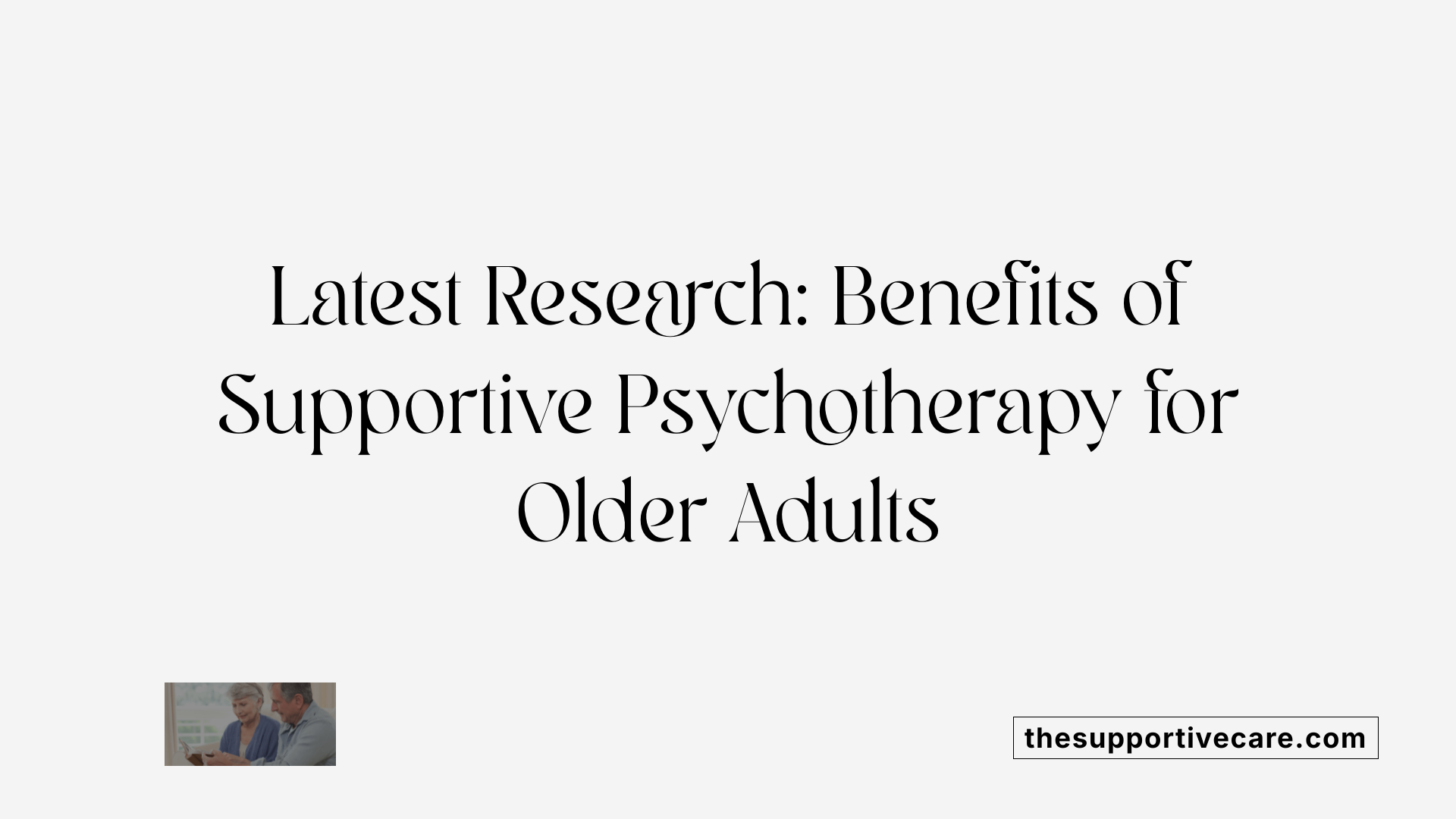 Latest Research: Benefits of Supportive Psychotherapy for Older Adults