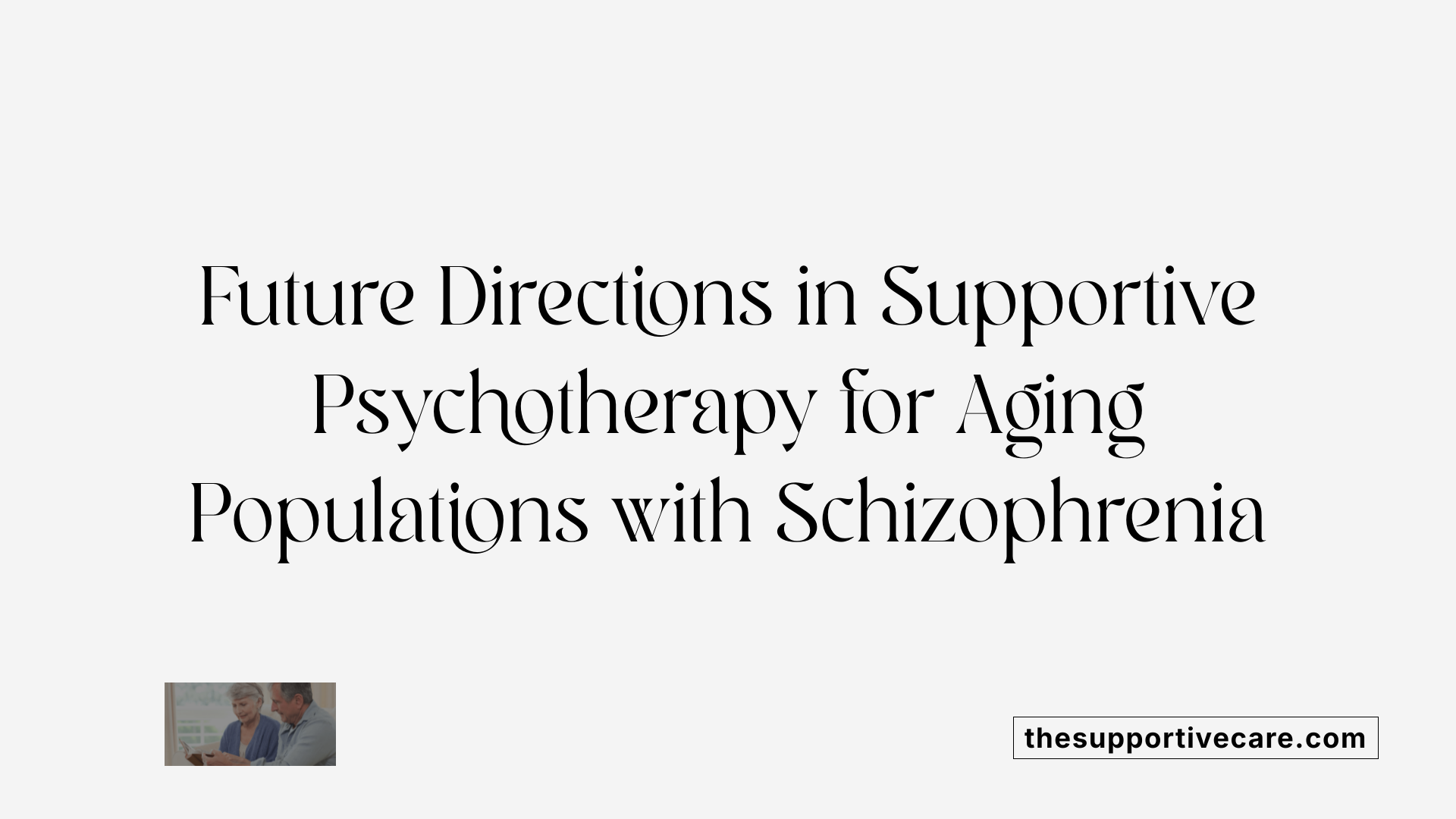 Future Directions in Supportive Psychotherapy for Aging Populations with Schizophrenia
