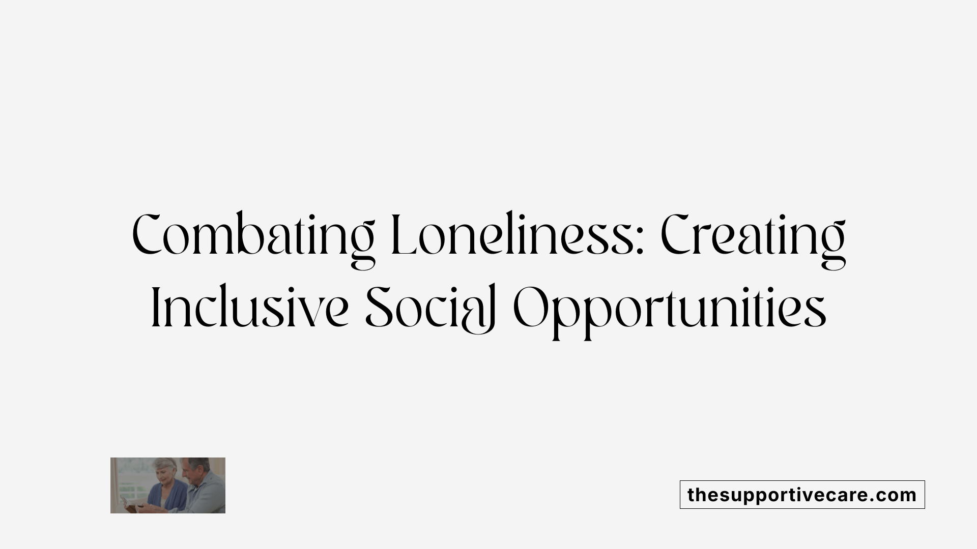 Combating Loneliness: Creating Inclusive Social Opportunities